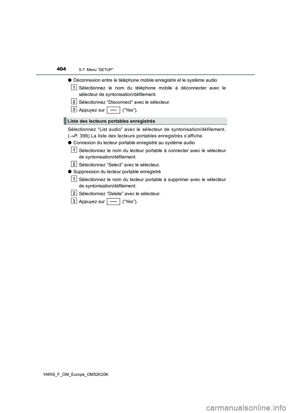 TOYOTA YARIS 2019  Notices Demploi (in French) 4045-7. Menu “SETUP”
YARIS_F_OM_Europe_OM52K20K
●Déconnexion entre le téléphone mobile enregistré et le système audio 
Sélectionnez le nom du téléphone mobile à déconnecter avec le 
s