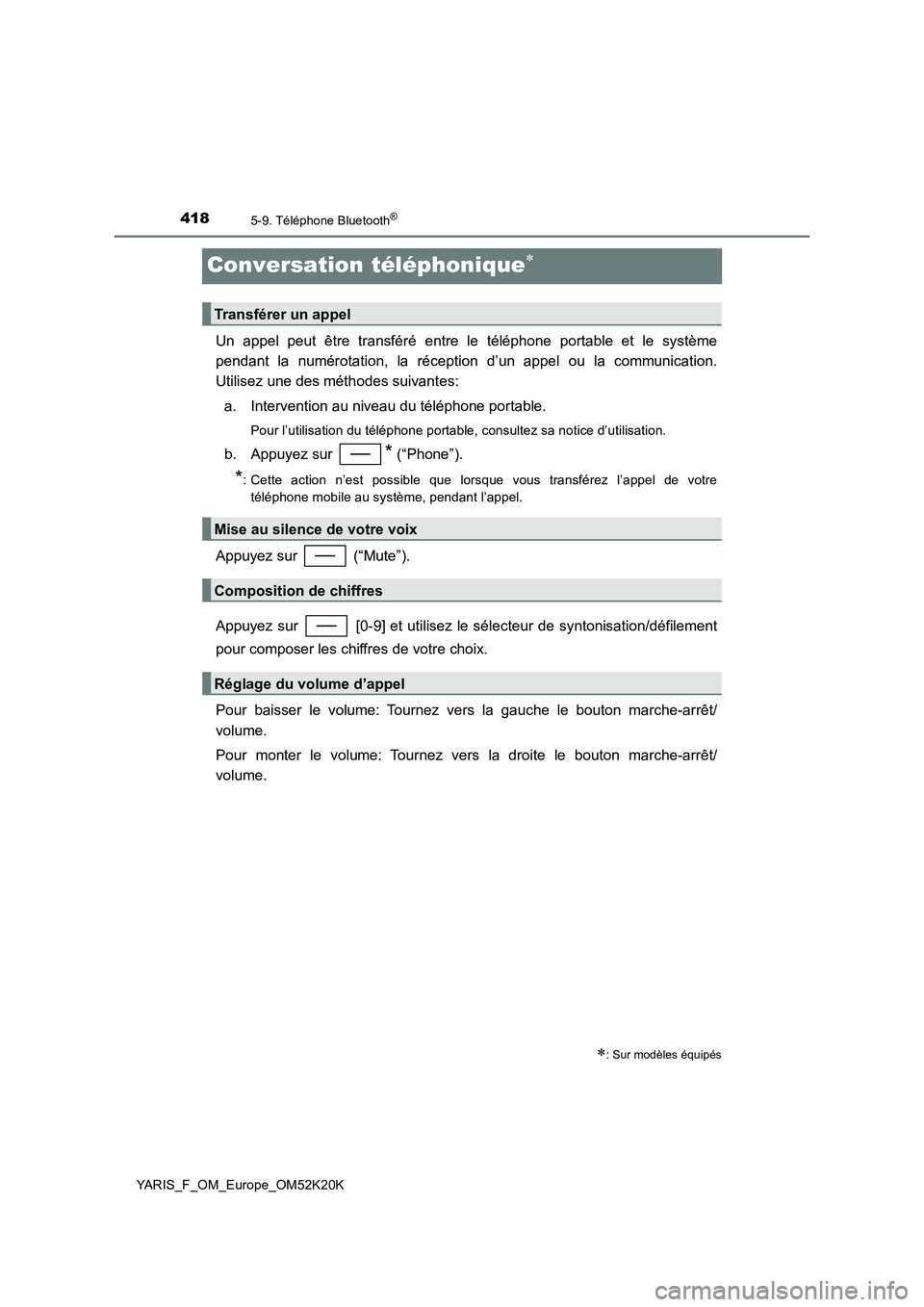 TOYOTA YARIS 2019  Notices Demploi (in French) 4185-9. Téléphone Bluetooth®
YARIS_F_OM_Europe_OM52K20K
Conversation téléphonique
Un appel peut être transféré entre le téléphone portable et le système 
pendant la numérotation, la ré