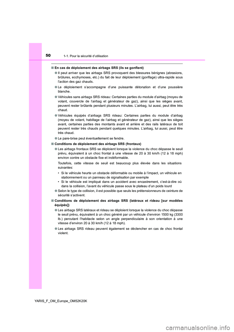 TOYOTA YARIS 2019 Notices Demploi (in French) 501-1. Pour la sécurité d’utilisation
YARIS_F_OM_Europe_OM52K20K
■En cas de déploiement des airbags SRS (ils se gonflent)
● Il peut arriver que les airbags SRS provoquent des blessures béni TOYOTA YARIS 2019 Notices Demploi (in French) 501-1. Pour la sécurité d’utilisation
YARIS_F_OM_Europe_OM52K20K
■En cas de déploiement des airbags SRS (ils se gonflent)
● Il peut arriver que les airbags SRS provoquent des blessures béni