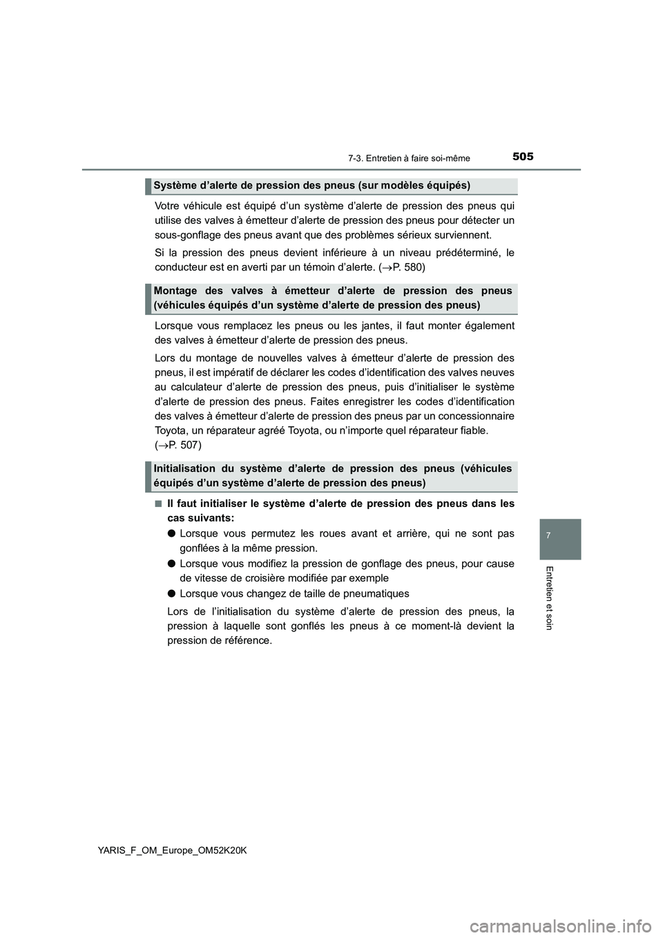 TOYOTA YARIS 2019  Notices Demploi (in French) 5057-3. Entretien à faire soi-même
7
Entretien et soin
YARIS_F_OM_Europe_OM52K20K
Votre véhicule est équipé d’un système d’alerte de pression des pneus qui 
utilise des valves à émetteur d