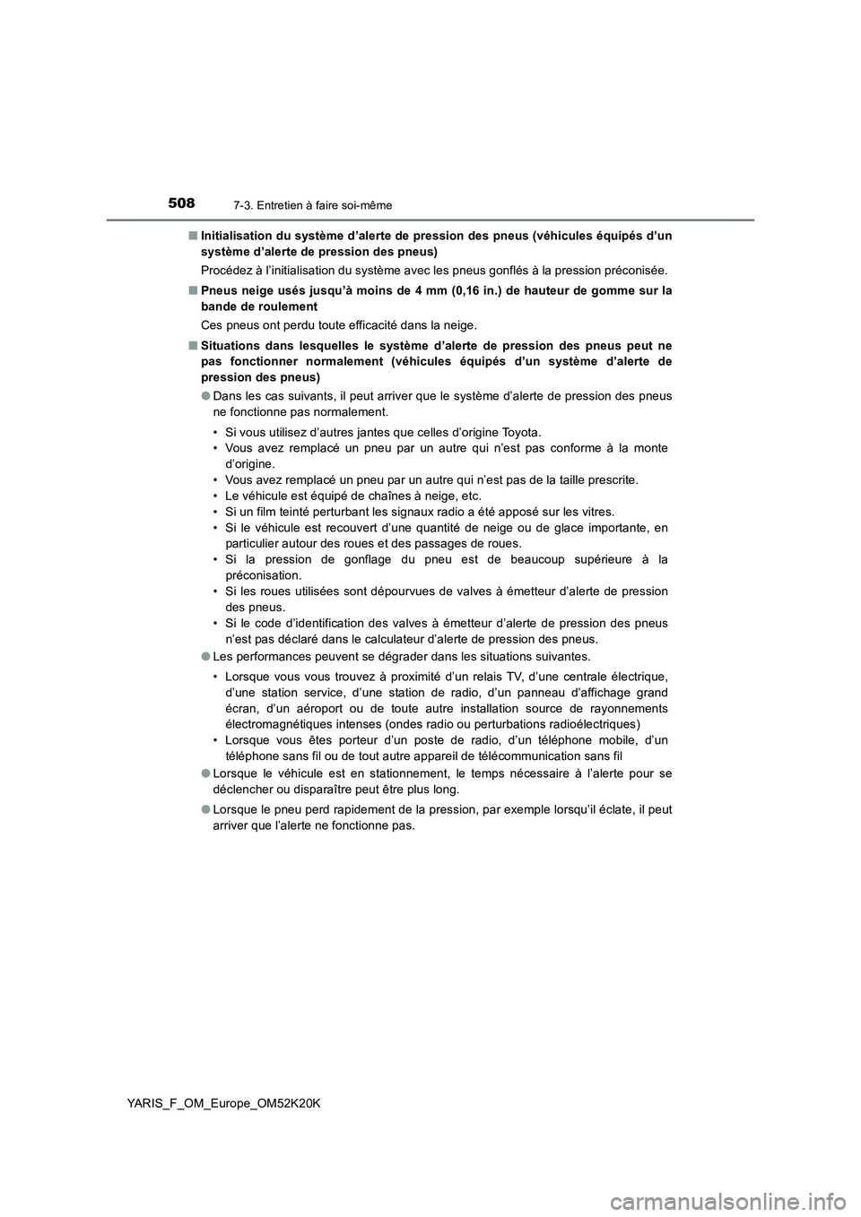 TOYOTA YARIS 2019  Notices Demploi (in French) 5087-3. Entretien à faire soi-même
YARIS_F_OM_Europe_OM52K20K 
■ Initialisation du système d’alerte de pression des pneus (véhicules équipés d’un 
système d’alerte de pression des pneus