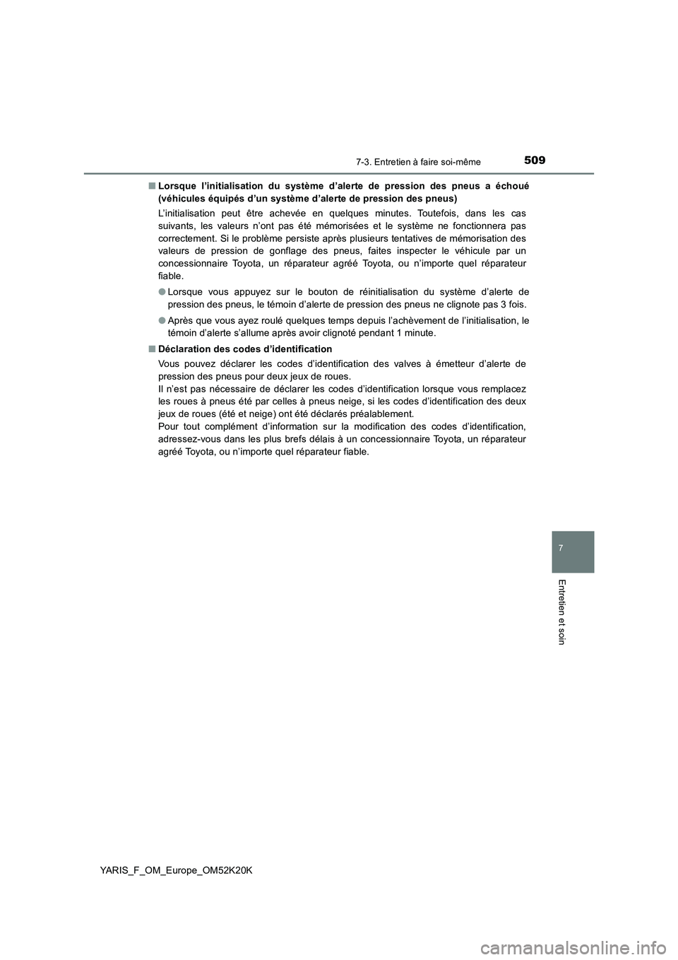 TOYOTA YARIS 2019  Notices Demploi (in French) 5097-3. Entretien à faire soi-même
7
Entretien et soin
YARIS_F_OM_Europe_OM52K20K 
■ Lorsque l’initialisation du système d’alerte de pression des pneus a échoué 
(véhicules équipés d’u