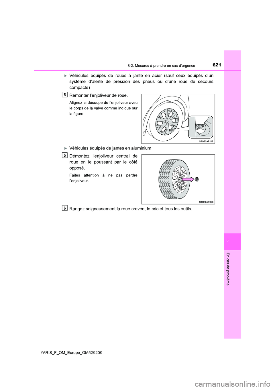 TOYOTA YARIS 2019 Notices Demploi (in French) 6218-2. Mesures à prendre en cas d’urgence
8
En cas de problème
YARIS_F_OM_Europe_OM52K20K
Véhicules équipés de roues à jante en acier (sauf ceux équipés d’un
système d’alerte de pr TOYOTA YARIS 2019 Notices Demploi (in French) 6218-2. Mesures à prendre en cas d’urgence
8
En cas de problème
YARIS_F_OM_Europe_OM52K20K
Véhicules équipés de roues à jante en acier (sauf ceux équipés d’un
système d’alerte de pr