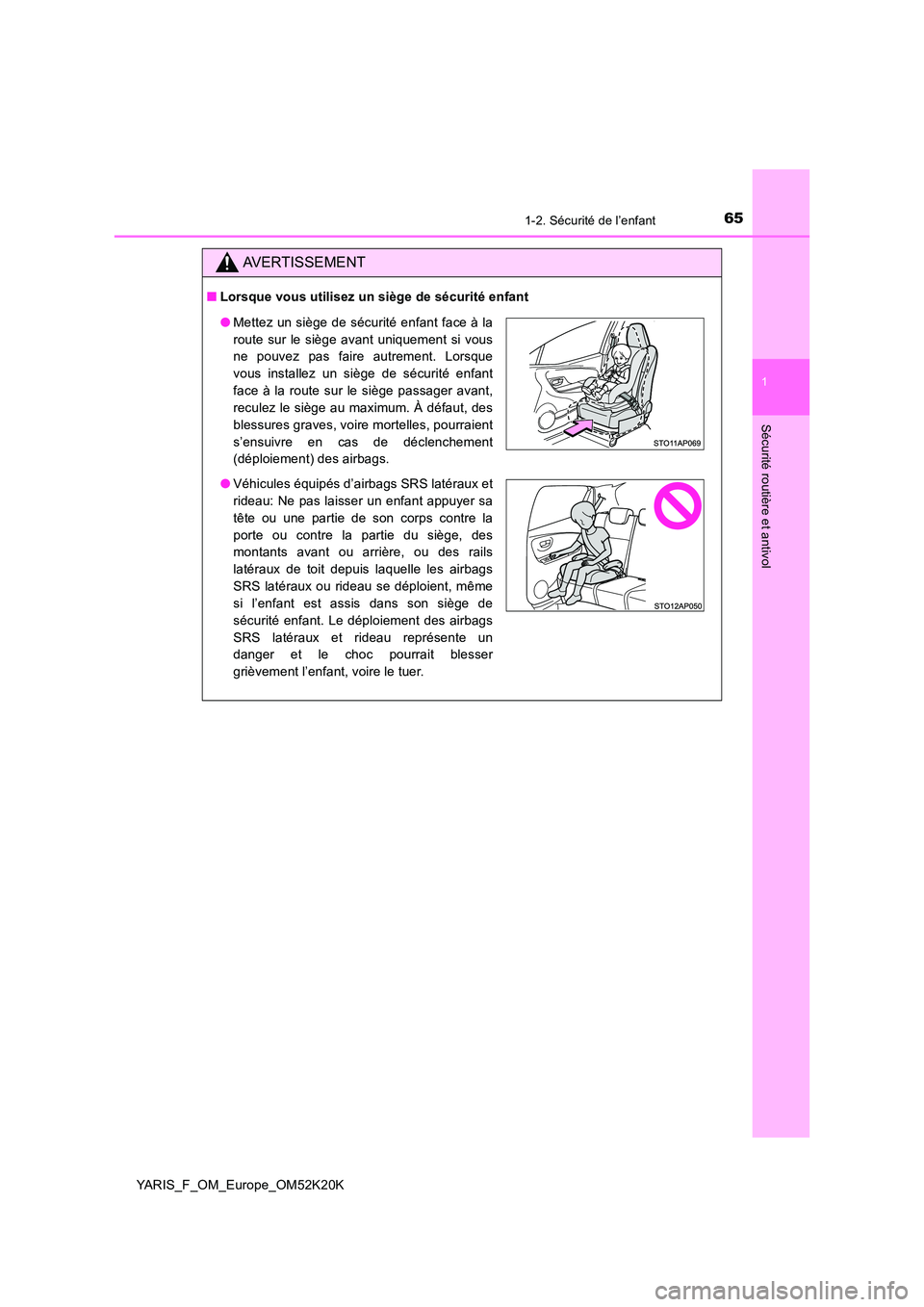 TOYOTA YARIS 2019 Notices Demploi (in French) 651-2. Sécurité de l’enfant
1
Sécurité routière et antivol
YARIS_F_OM_Europe_OM52K20K
AVERTISSEMENT
■Lorsque vous utilisez un siège de sécurité enfant
●Mettez un siège de sécurité enf TOYOTA YARIS 2019 Notices Demploi (in French) 651-2. Sécurité de l’enfant
1
Sécurité routière et antivol
YARIS_F_OM_Europe_OM52K20K
AVERTISSEMENT
■Lorsque vous utilisez un siège de sécurité enfant
●Mettez un siège de sécurité enf