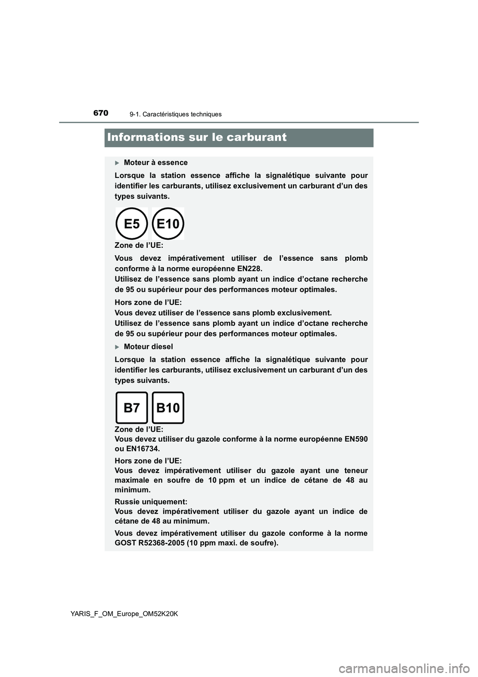 TOYOTA YARIS 2019  Notices Demploi (in French) 6709-1. Caractéristiques techniques
YARIS_F_OM_Europe_OM52K20K
Informations sur le carburant
Moteur à essence 
Lorsque la station essence affiche la signalétique suivante pour 
identifier les ca