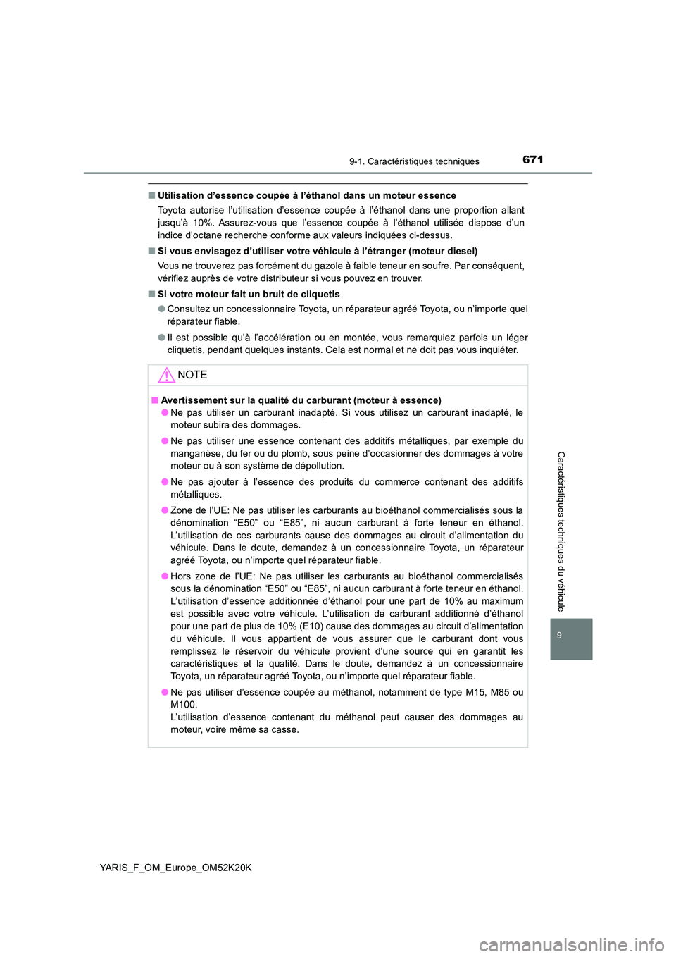 TOYOTA YARIS 2019 Notices Demploi (in French) 6719-1. Caractéristiques techniques
9
YARIS_F_OM_Europe_OM52K20K
Caractéristiques techniques du véhicule
■Utilisation d’essence coupée à l’éthanol dans un moteur essence
Toyota autorise l TOYOTA YARIS 2019 Notices Demploi (in French) 6719-1. Caractéristiques techniques
9
YARIS_F_OM_Europe_OM52K20K
Caractéristiques techniques du véhicule
■Utilisation d’essence coupée à l’éthanol dans un moteur essence
Toyota autorise l