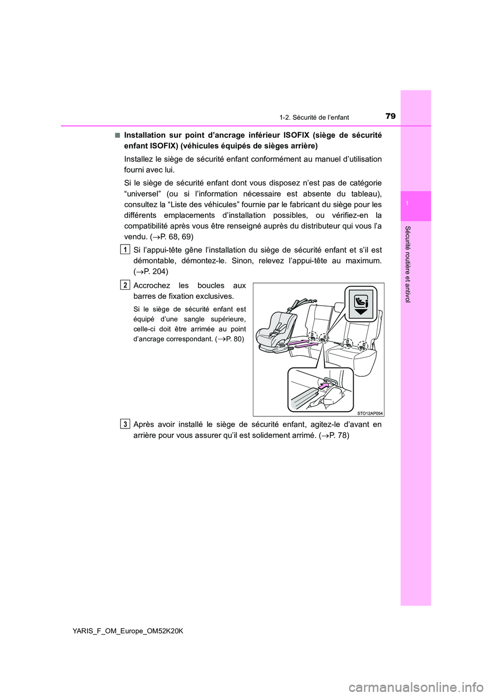 TOYOTA YARIS 2019 Notices Demploi (in French) 791-2. Sécurité de l’enfant
1
Sécurité routière et antivol
YARIS_F_OM_Europe_OM52K20K
■Installation sur point d’ancrage inférieur ISOFIX (siège de sécurité
enfant ISOFIX) (véhicules TOYOTA YARIS 2019 Notices Demploi (in French) 791-2. Sécurité de l’enfant
1
Sécurité routière et antivol
YARIS_F_OM_Europe_OM52K20K
■Installation sur point d’ancrage inférieur ISOFIX (siège de sécurité
enfant ISOFIX) (véhicules