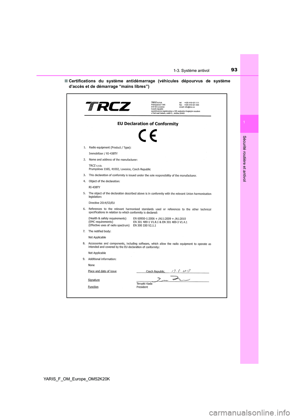 TOYOTA YARIS 2019 Notices Demploi (in French) 931-3. Système antivol
1
Sécurité routière et antivol
YARIS_F_OM_Europe_OM52K20K
■ Certifications du système antidémarrage (véhicules dépourvus de système
d’accès et de démarrage “m TOYOTA YARIS 2019 Notices Demploi (in French) 931-3. Système antivol
1
Sécurité routière et antivol
YARIS_F_OM_Europe_OM52K20K
■ Certifications du système antidémarrage (véhicules dépourvus de système
d’accès et de démarrage “m