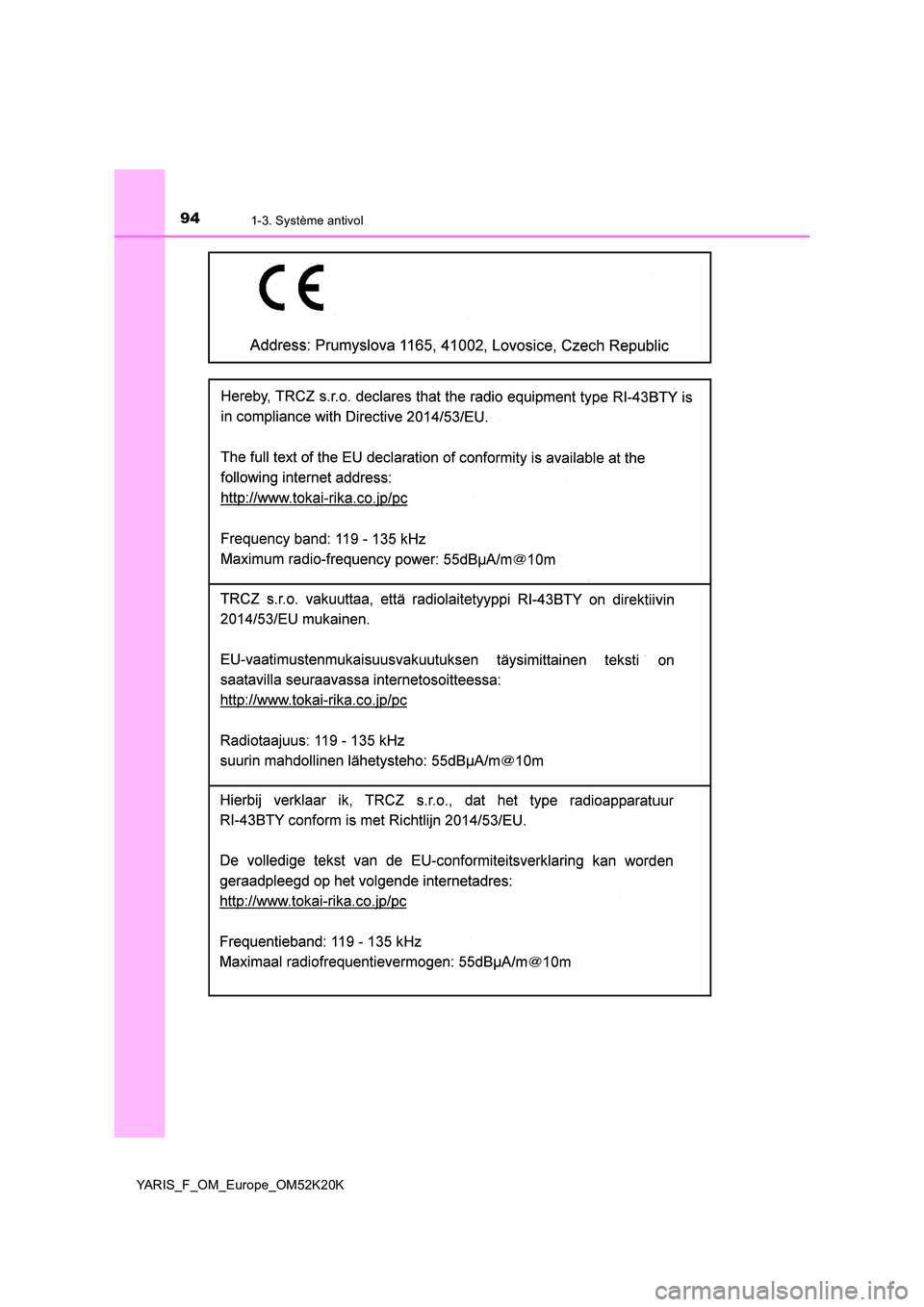 TOYOTA YARIS 2019 Notices Demploi (in French) 941-3. Système antivol
YARIS_F_OM_Europe_OM52K20K TOYOTA YARIS 2019 Notices Demploi (in French) 941-3. Système antivol
YARIS_F_OM_Europe_OM52K20K