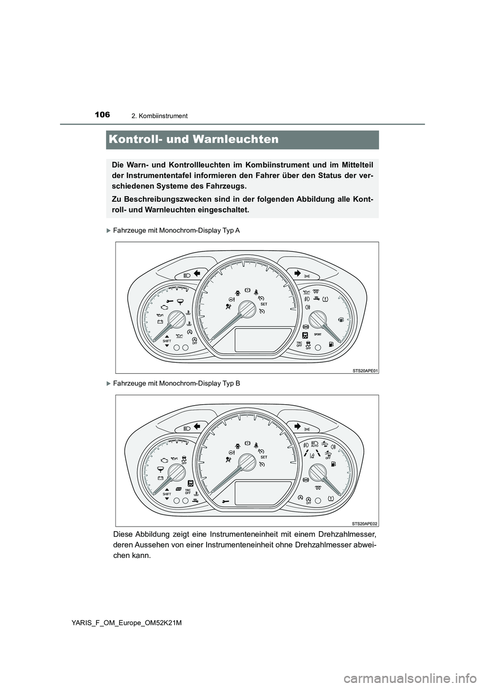 TOYOTA YARIS 2019 Betriebsanleitungen (in German) 1062. Kombiinstrument
YARIS_F_OM_Europe_OM52K21M
Kontroll- und Warnleuchten
Fahrzeuge mit Monochrom-Display Typ A
Fahrzeuge mit Monochrom-Display Typ B
Diese Abbildung zeigt eine Instrumentenein TOYOTA YARIS 2019 Betriebsanleitungen (in German) 1062. Kombiinstrument
YARIS_F_OM_Europe_OM52K21M
Kontroll- und Warnleuchten
Fahrzeuge mit Monochrom-Display Typ A
Fahrzeuge mit Monochrom-Display Typ B
Diese Abbildung zeigt eine Instrumentenein