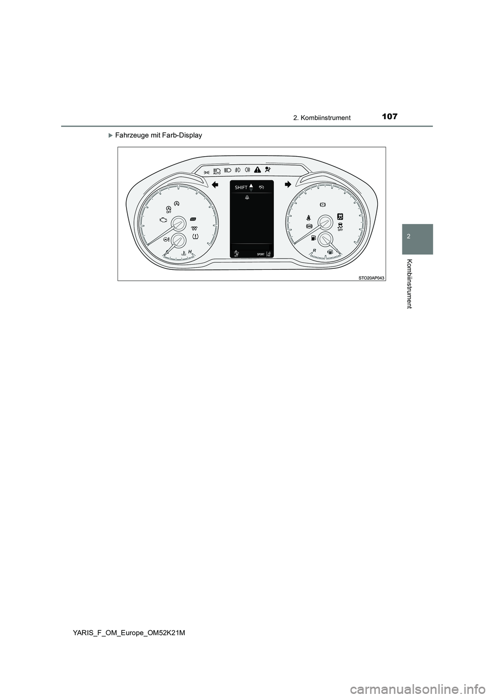 TOYOTA YARIS 2019 Betriebsanleitungen (in German) 1072. Kombiinstrument
2
Kombiinstrument
YARIS_F_OM_Europe_OM52K21M
Fahrzeuge mit Farb-Display TOYOTA YARIS 2019 Betriebsanleitungen (in German) 1072. Kombiinstrument
2
Kombiinstrument
YARIS_F_OM_Europe_OM52K21M
Fahrzeuge mit Farb-Display