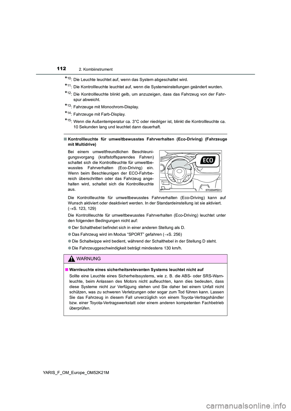 TOYOTA YARIS 2019 Betriebsanleitungen (in German) 1122. Kombiinstrument
YARIS_F_OM_Europe_OM52K21M
*10: Die Leuchte leuchtet auf, wenn das System abgeschaltet wird.
*11: Die Kontrollleuchte leuchtet auf, wenn die Systemeinstellungen geändert wurden. TOYOTA YARIS 2019 Betriebsanleitungen (in German) 1122. Kombiinstrument
YARIS_F_OM_Europe_OM52K21M
*10: Die Leuchte leuchtet auf, wenn das System abgeschaltet wird.
*11: Die Kontrollleuchte leuchtet auf, wenn die Systemeinstellungen geändert wurden.