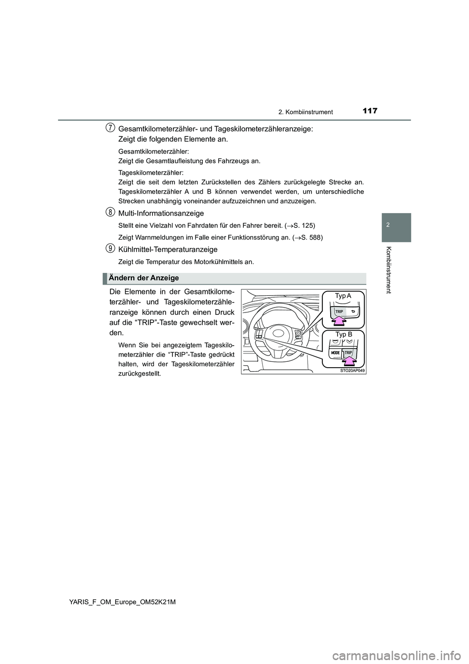TOYOTA YARIS 2019 Betriebsanleitungen (in German) 1172. Kombiinstrument
2
Kombiinstrument
YARIS_F_OM_Europe_OM52K21M
Gesamtkilometerzähler- und Tageskilometerzähleranzeige:
Zeigt die folgenden Elemente an.
Gesamtkilometerzähler:
Zeigt die Gesamt TOYOTA YARIS 2019 Betriebsanleitungen (in German) 1172. Kombiinstrument
2
Kombiinstrument
YARIS_F_OM_Europe_OM52K21M
Gesamtkilometerzähler- und Tageskilometerzähleranzeige:
Zeigt die folgenden Elemente an.
Gesamtkilometerzähler:
Zeigt die Gesamt
