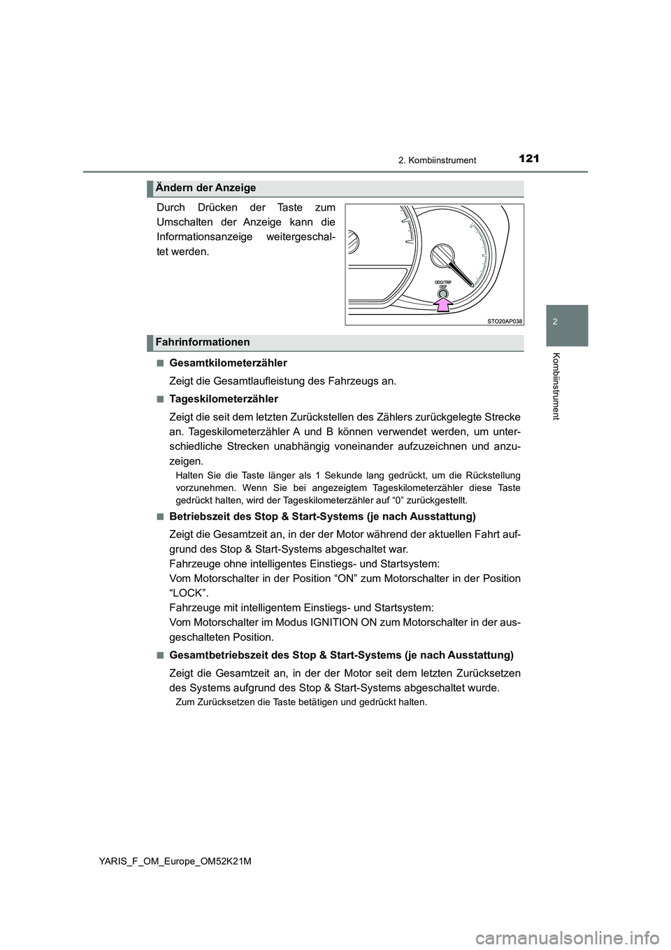 TOYOTA YARIS 2019 Betriebsanleitungen (in German) 1212. Kombiinstrument
2
Kombiinstrument
YARIS_F_OM_Europe_OM52K21M
.
Durch Drücken der Taste zum
Umschalten der Anzeige kann die
Informationsanzeige weitergeschal-
tet werden.
■Gesamtkilometerz TOYOTA YARIS 2019 Betriebsanleitungen (in German) 1212. Kombiinstrument
2
Kombiinstrument
YARIS_F_OM_Europe_OM52K21M
.
Durch Drücken der Taste zum
Umschalten der Anzeige kann die
Informationsanzeige weitergeschal-
tet werden.
■Gesamtkilometerz