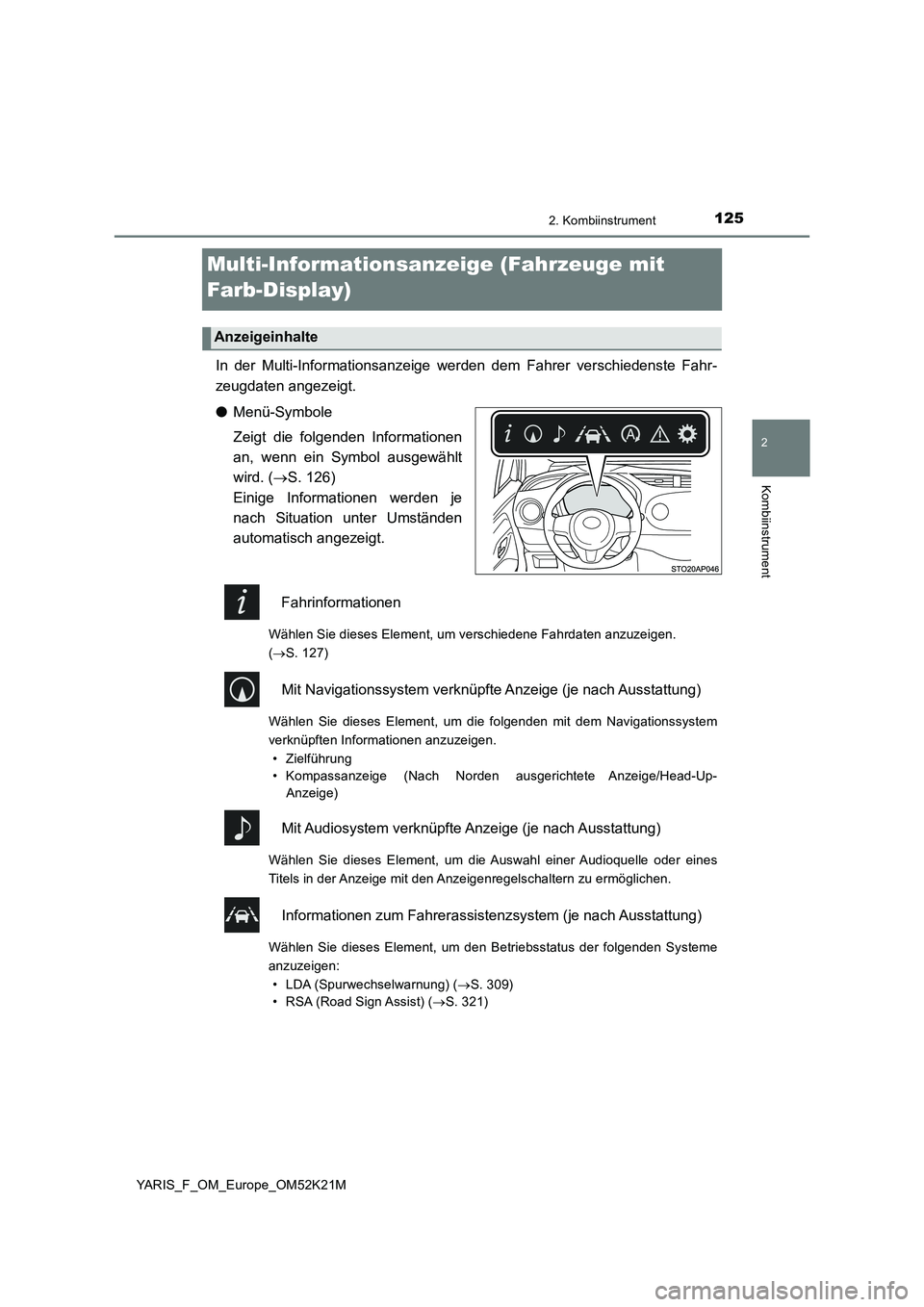 TOYOTA YARIS 2019 Betriebsanleitungen (in German) 125
2
2. Kombiinstrument
Kombiinstrument
YARIS_F_OM_Europe_OM52K21M
Multi-Informationsanzeige (Fahrzeuge mit
Farb-Display)
In der Multi-Informationsanzeige wer den dem Fahrer verschiedenste Fahr-
z TOYOTA YARIS 2019 Betriebsanleitungen (in German) 125
2
2. Kombiinstrument
Kombiinstrument
YARIS_F_OM_Europe_OM52K21M
Multi-Informationsanzeige (Fahrzeuge mit
Farb-Display)
In der Multi-Informationsanzeige wer den dem Fahrer verschiedenste Fahr-
z