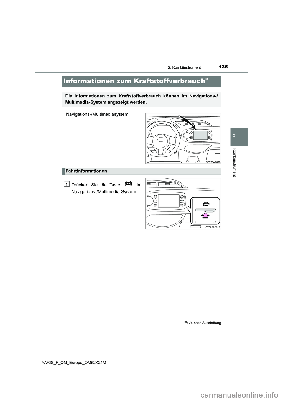 TOYOTA YARIS 2019 Betriebsanleitungen (in German) 135
2
2. Kombiinstrument
Kombiinstrument
YARIS_F_OM_Europe_OM52K21M
Informationen zum Kraftstoffverbrauch
Navigations-/Multimediasystem
Drücken Sie die Taste im
Navigations-/Multimedia-System. TOYOTA YARIS 2019 Betriebsanleitungen (in German) 135
2
2. Kombiinstrument
Kombiinstrument
YARIS_F_OM_Europe_OM52K21M
Informationen zum Kraftstoffverbrauch
Navigations-/Multimediasystem
Drücken Sie die Taste im
Navigations-/Multimedia-System.