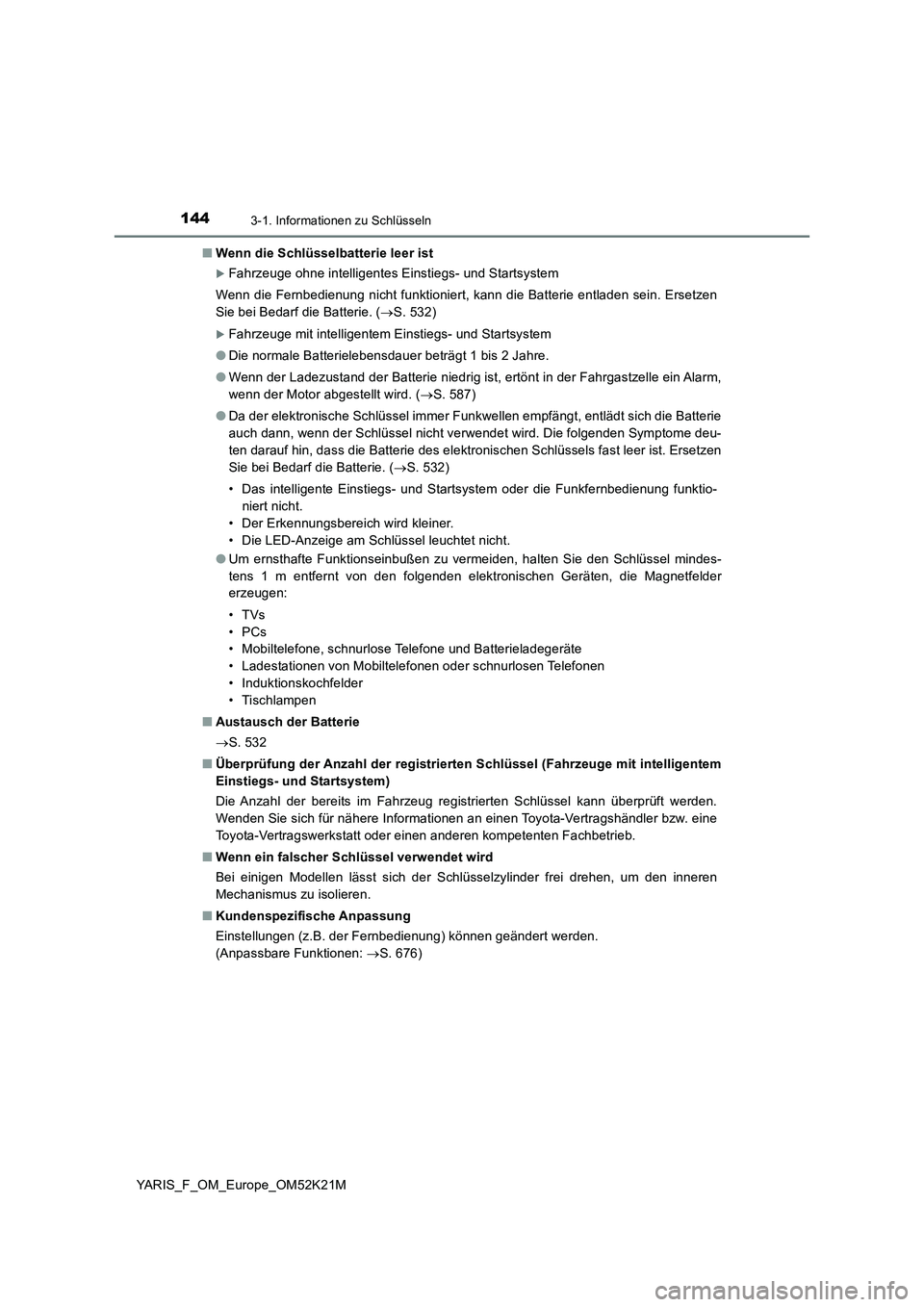 TOYOTA YARIS 2019 Betriebsanleitungen (in German) 1443-1. Informationen zu Schlüsseln
YARIS_F_OM_Europe_OM52K21M
■ Wenn die Schlüsselbatterie leer ist
Fahrzeuge ohne intelligentes Einstiegs- und Startsystem
Wenn die Fernbedienung nicht funkt TOYOTA YARIS 2019 Betriebsanleitungen (in German) 1443-1. Informationen zu Schlüsseln
YARIS_F_OM_Europe_OM52K21M
■ Wenn die Schlüsselbatterie leer ist
Fahrzeuge ohne intelligentes Einstiegs- und Startsystem
Wenn die Fernbedienung nicht funkt