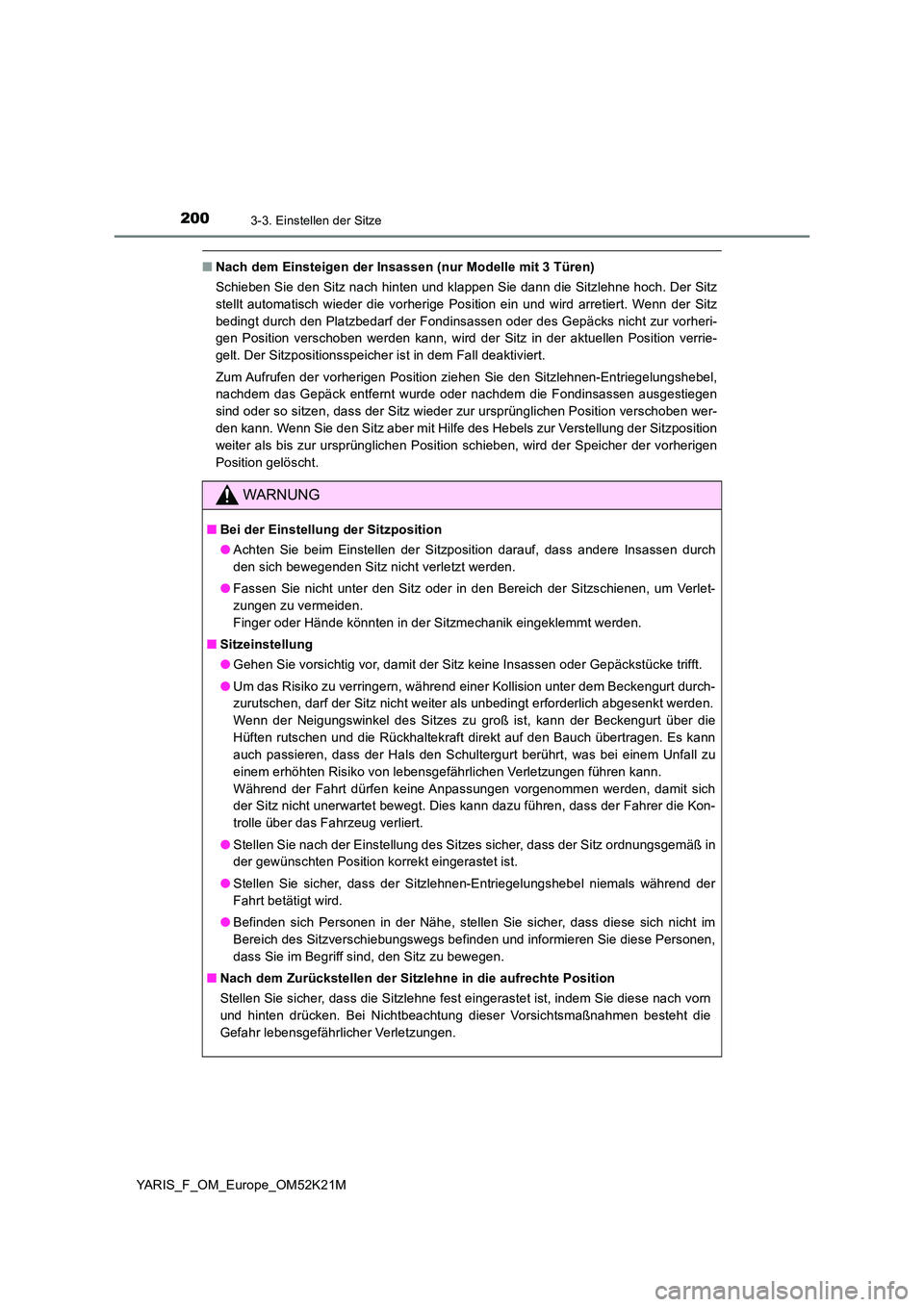 TOYOTA YARIS 2019 Betriebsanleitungen (in German) 2003-3. Einstellen der Sitze
YARIS_F_OM_Europe_OM52K21M
■Nach dem Einsteigen der Insassen (nur Modelle mit 3 Türen)
Schieben Sie den Sitz nach hinten und klappen Sie dann die Sitzlehne hoch. Der S TOYOTA YARIS 2019 Betriebsanleitungen (in German) 2003-3. Einstellen der Sitze
YARIS_F_OM_Europe_OM52K21M
■Nach dem Einsteigen der Insassen (nur Modelle mit 3 Türen)
Schieben Sie den Sitz nach hinten und klappen Sie dann die Sitzlehne hoch. Der S
