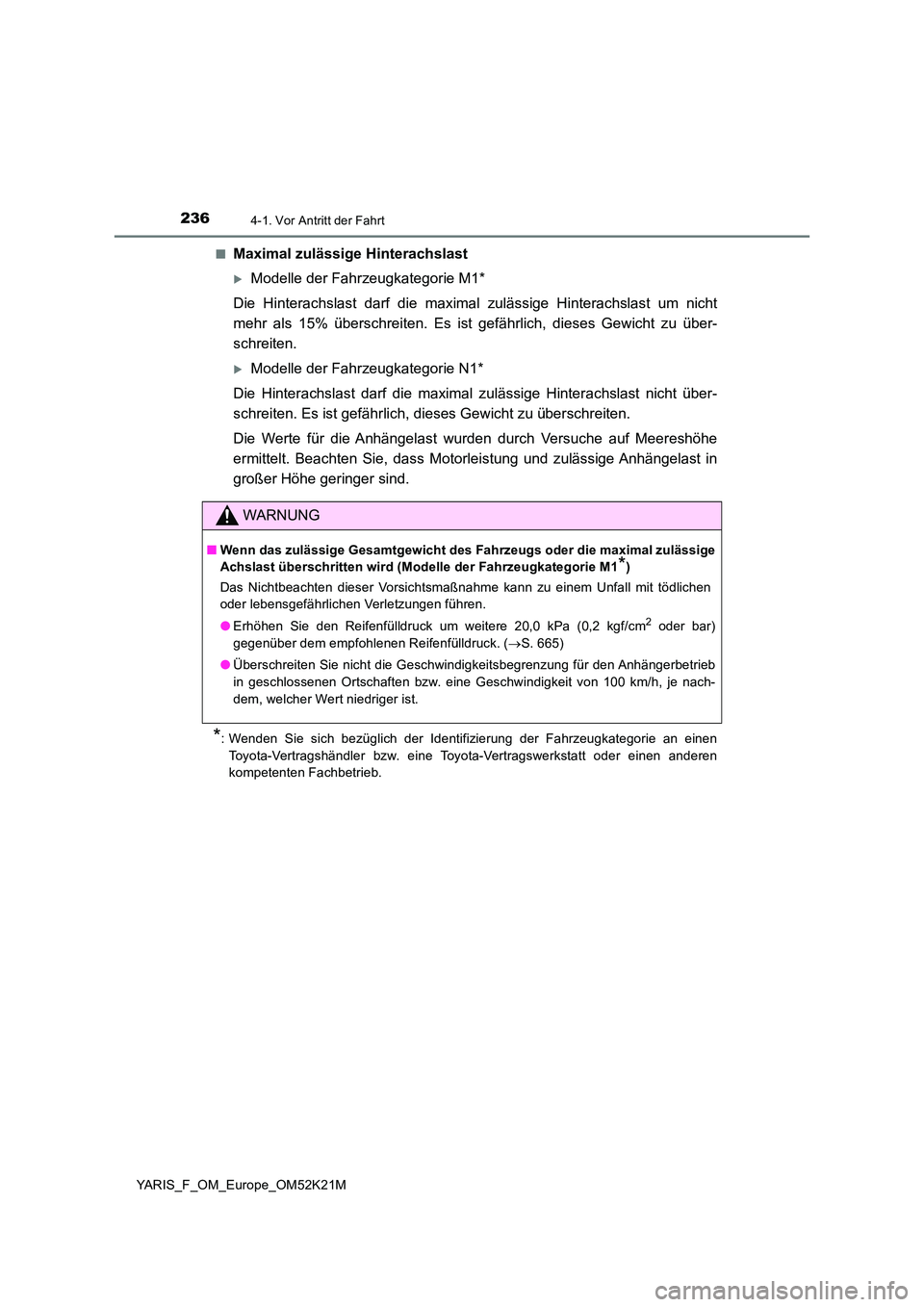 TOYOTA YARIS 2019  Betriebsanleitungen (in German) 2364-1. Vor Antritt der Fahrt
YARIS_F_OM_Europe_OM52K21M 
■Maximal zulässige Hinterachslast
Modelle der Fahrzeugkategorie M1* 
Die Hinterachslast darf die maximal zulässige Hinterachslast um ni
