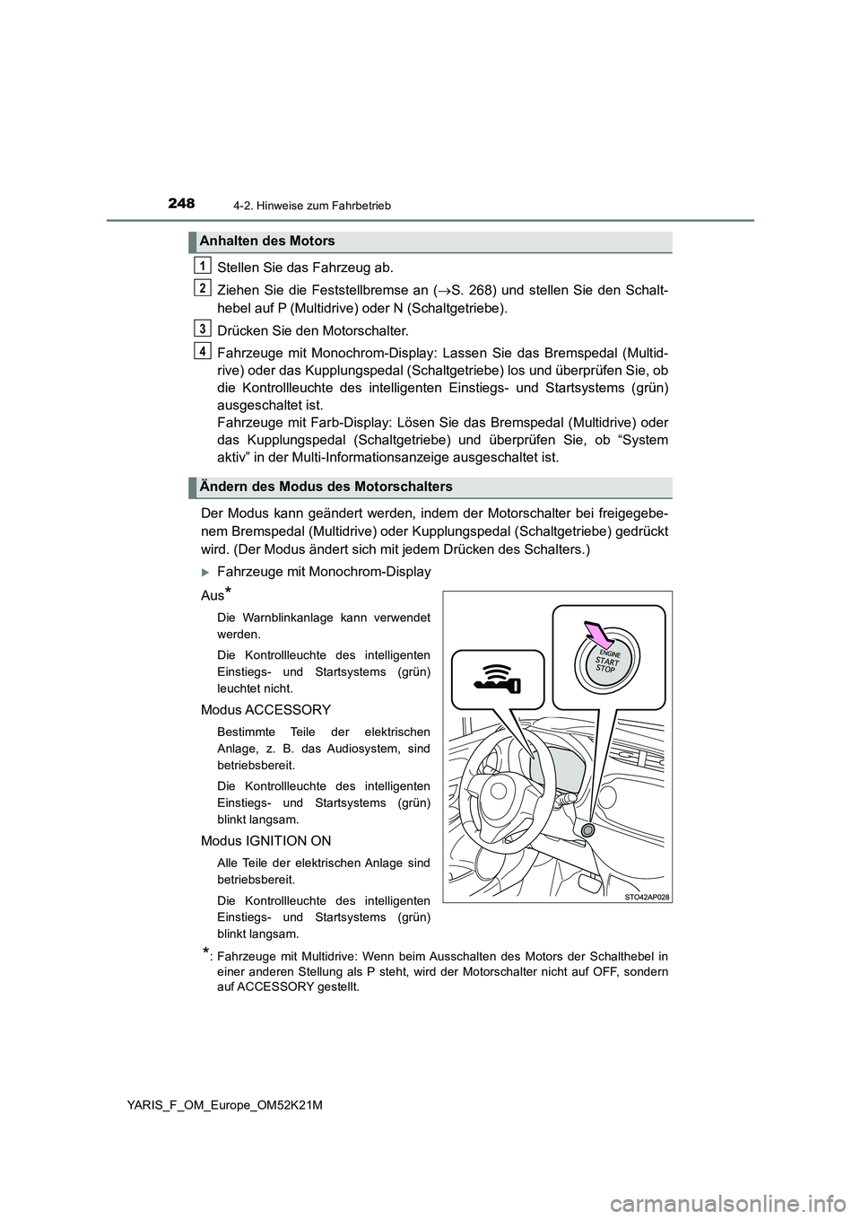 TOYOTA YARIS 2019  Betriebsanleitungen (in German) 2484-2. Hinweise zum Fahrbetrieb
YARIS_F_OM_Europe_OM52K21M
Stellen Sie das Fahrzeug ab. 
Ziehen Sie die Feststellbremse an ( S. 268) und stellen Sie den Schalt- 
hebel auf P (Multidrive)  oder N (