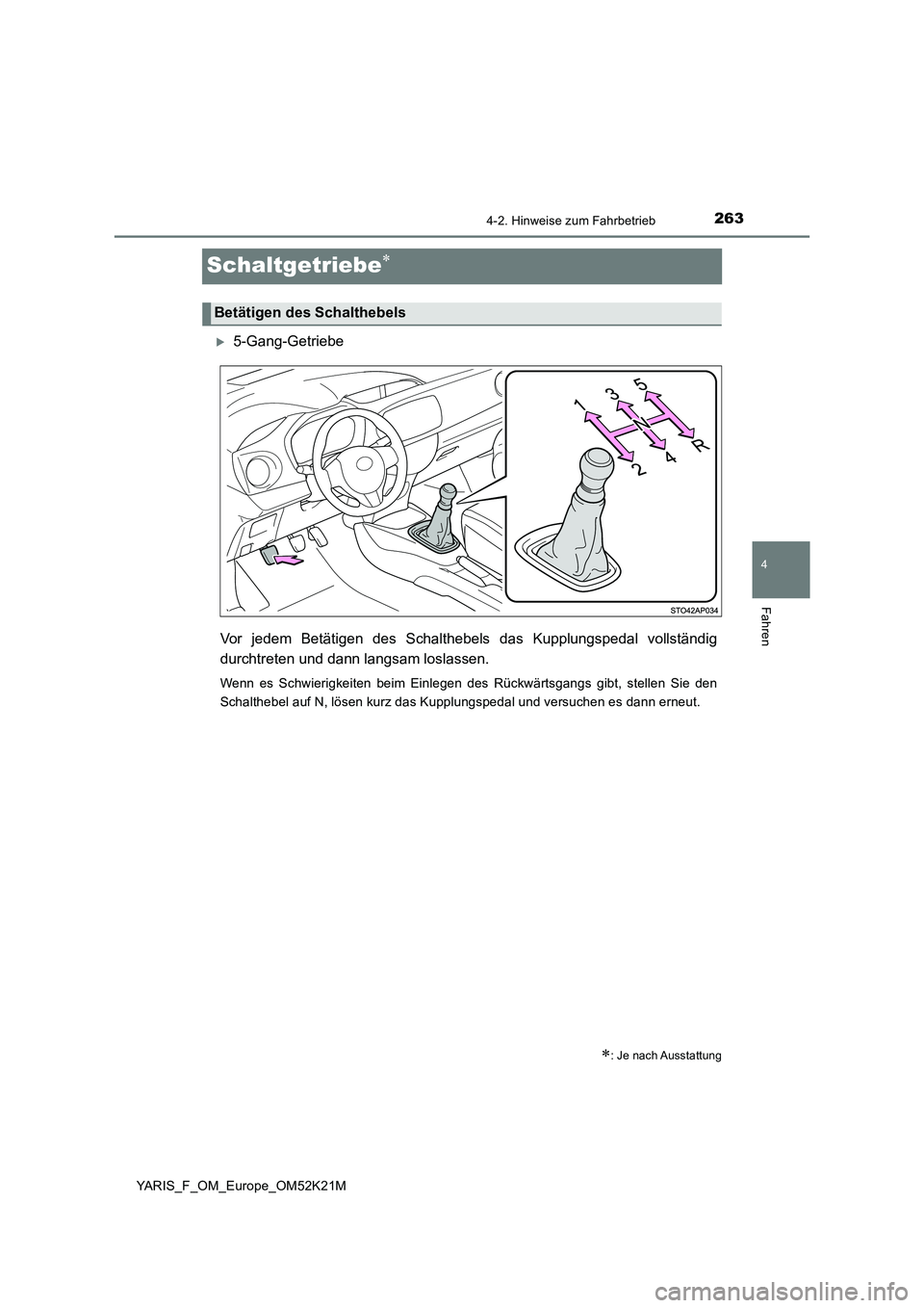 TOYOTA YARIS 2019  Betriebsanleitungen (in German) 263
4
4-2. Hinweise zum Fahrbetrieb
Fahren
YARIS_F_OM_Europe_OM52K21M
Schaltgetriebe
5-Gang-Getriebe 
Vor jedem Betätigen des Schalthebels  das Kupplungspedal vollständig 
durchtreten und dann