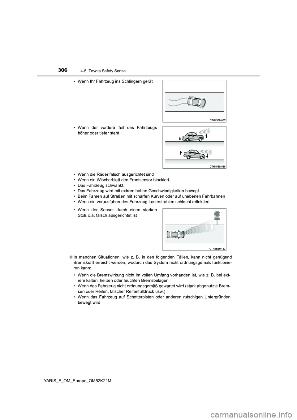 TOYOTA YARIS 2019 Betriebsanleitungen (in German) 3064-5. Toyota Safety Sense
YARIS_F_OM_Europe_OM52K21M
• Wenn die Räder falsch ausgerichtet sind
• Wenn ein Wischerblatt den Frontsensor blockiert
• Das Fahrzeug schwankt.
• Das Fahrzeug w TOYOTA YARIS 2019 Betriebsanleitungen (in German) 3064-5. Toyota Safety Sense
YARIS_F_OM_Europe_OM52K21M
• Wenn die Räder falsch ausgerichtet sind
• Wenn ein Wischerblatt den Frontsensor blockiert
• Das Fahrzeug schwankt.
• Das Fahrzeug w