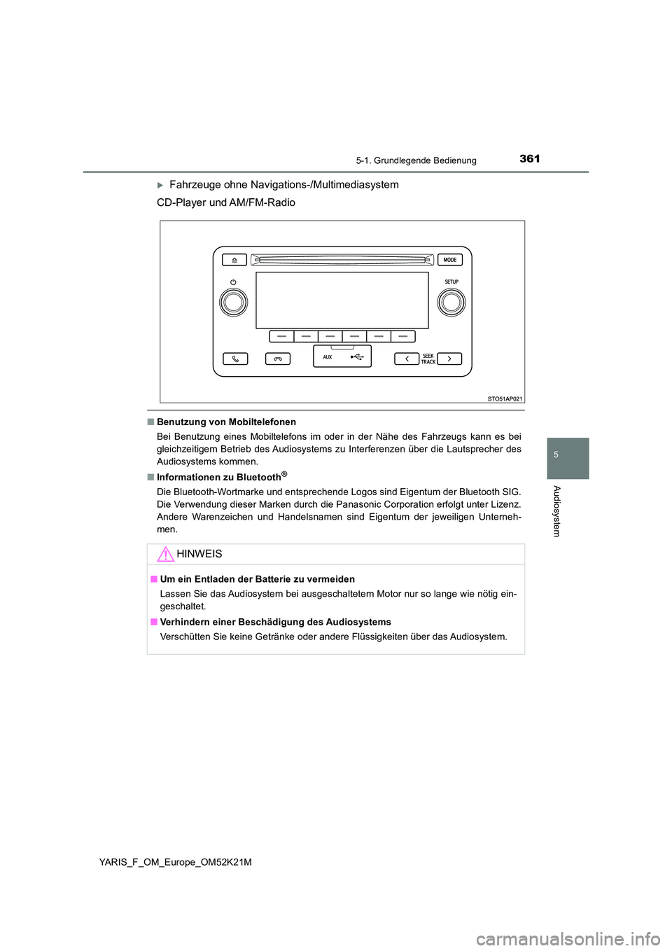 TOYOTA YARIS 2019 Betriebsanleitungen (in German) 3615-1. Grundlegende Bedienung
5
Audiosystem
YARIS_F_OM_Europe_OM52K21M
Fahrzeuge ohne Navigations-/Multimediasystem
CD-Player und AM/FM-Radio
■ Benutzung von Mobiltelefonen
Bei Benutzung eines TOYOTA YARIS 2019 Betriebsanleitungen (in German) 3615-1. Grundlegende Bedienung
5
Audiosystem
YARIS_F_OM_Europe_OM52K21M
Fahrzeuge ohne Navigations-/Multimediasystem
CD-Player und AM/FM-Radio
■ Benutzung von Mobiltelefonen
Bei Benutzung eines