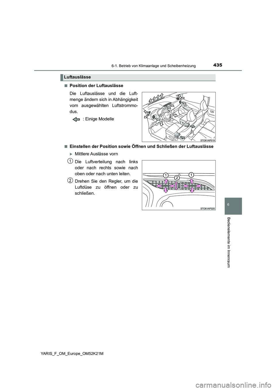 TOYOTA YARIS 2019 Betriebsanleitungen (in German) 4356-1. Betrieb von Klimaanlage und Scheibenheizung
6
Bedienelemente im Innenraum
YARIS_F_OM_Europe_OM52K21M
■Position der Luftauslässe
Die Luftauslässe und die Luft-
menge ändern sich in Abh TOYOTA YARIS 2019 Betriebsanleitungen (in German) 4356-1. Betrieb von Klimaanlage und Scheibenheizung
6
Bedienelemente im Innenraum
YARIS_F_OM_Europe_OM52K21M
■Position der Luftauslässe
Die Luftauslässe und die Luft-
menge ändern sich in Abh