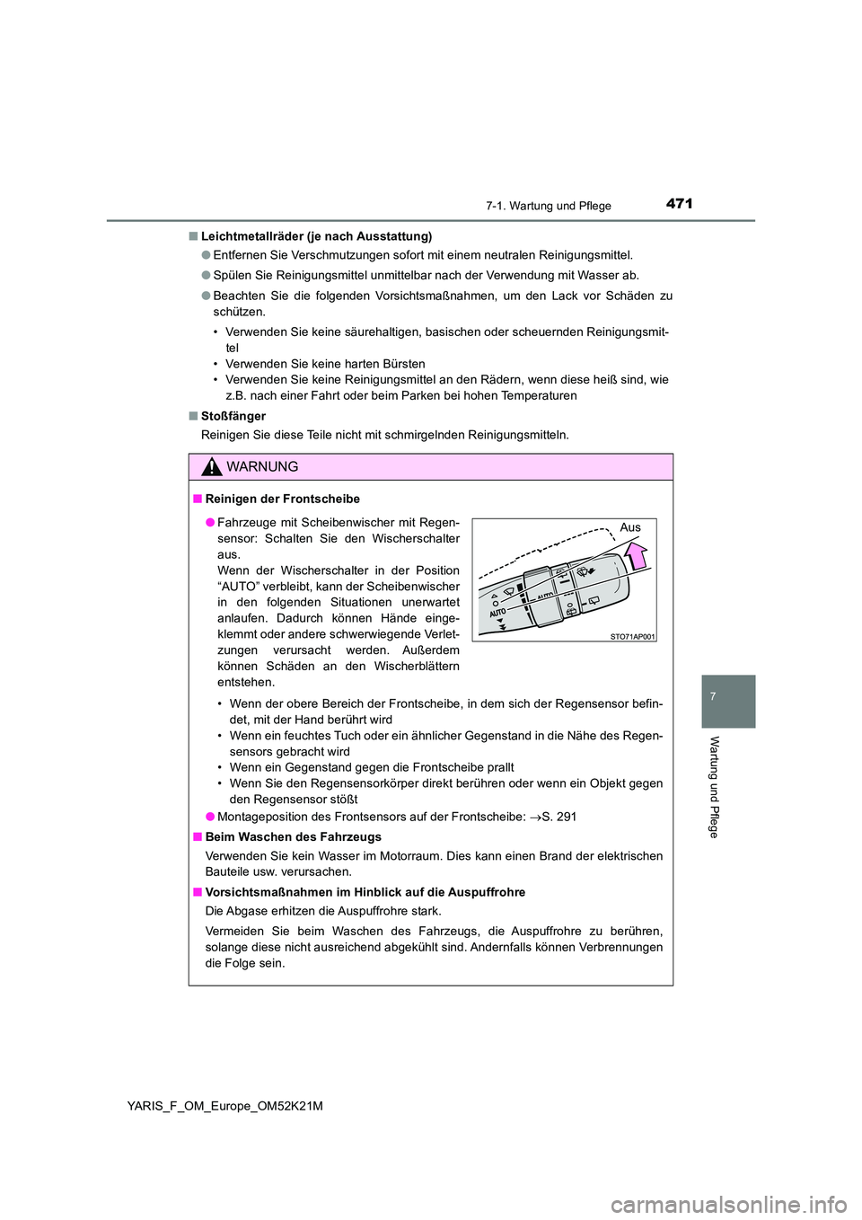 TOYOTA YARIS 2019 Betriebsanleitungen (in German) 4717-1. Wartung und Pflege
7
Wartung und Pflege
YARIS_F_OM_Europe_OM52K21M
■ Leichtmetallräder (je nach Ausstattung)
● Entfernen Sie Verschmutzungen sofort mit einem neutralen Reinigungsmittel. TOYOTA YARIS 2019 Betriebsanleitungen (in German) 4717-1. Wartung und Pflege
7
Wartung und Pflege
YARIS_F_OM_Europe_OM52K21M
■ Leichtmetallräder (je nach Ausstattung)
● Entfernen Sie Verschmutzungen sofort mit einem neutralen Reinigungsmittel.