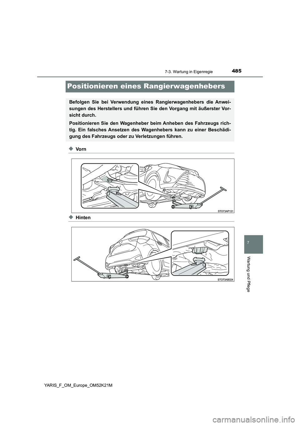 TOYOTA YARIS 2019  Betriebsanleitungen (in German) 4857-3. Wartung in Eigenregie
7
Wartung und Pflege
YARIS_F_OM_Europe_OM52K21M
Positionieren eines Rangierwagenhebers
◆Vo r n
◆Hinten
Befolgen Sie bei Verwendung eines Rangierwagenhebers die Anwei-