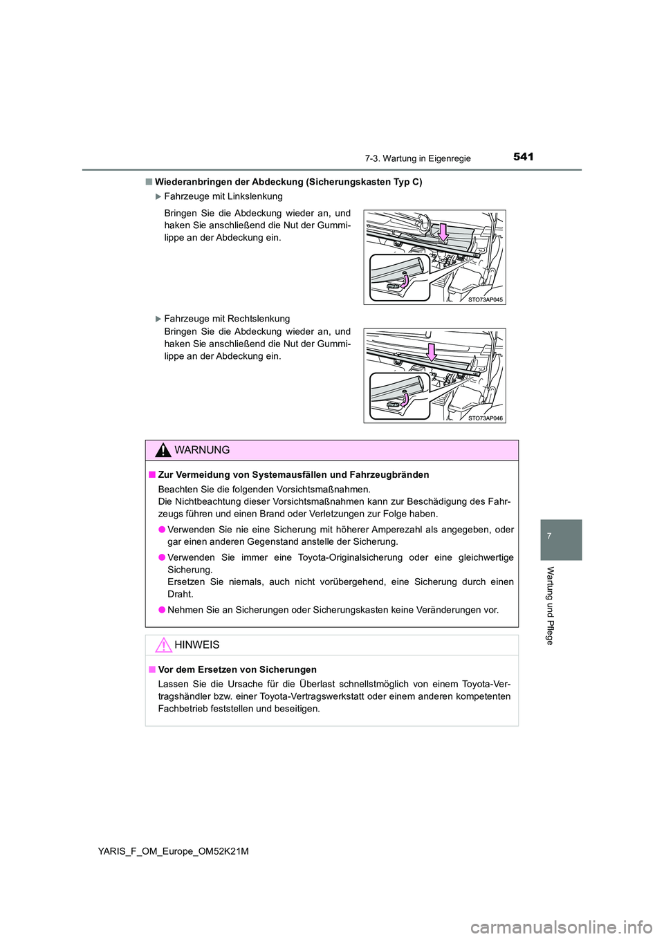 TOYOTA YARIS 2019 Betriebsanleitungen (in German) 5417-3. Wartung in Eigenregie
7
Wartung und Pflege
YARIS_F_OM_Europe_OM52K21M
■ Wiederanbringen der Abdeckung (Sicherungskasten Typ C)
Fahrzeuge mit Linkslenkung
Fahrzeuge mit Rechtslenkung
TOYOTA YARIS 2019 Betriebsanleitungen (in German) 5417-3. Wartung in Eigenregie
7
Wartung und Pflege
YARIS_F_OM_Europe_OM52K21M
■ Wiederanbringen der Abdeckung (Sicherungskasten Typ C)
Fahrzeuge mit Linkslenkung
Fahrzeuge mit Rechtslenkung
