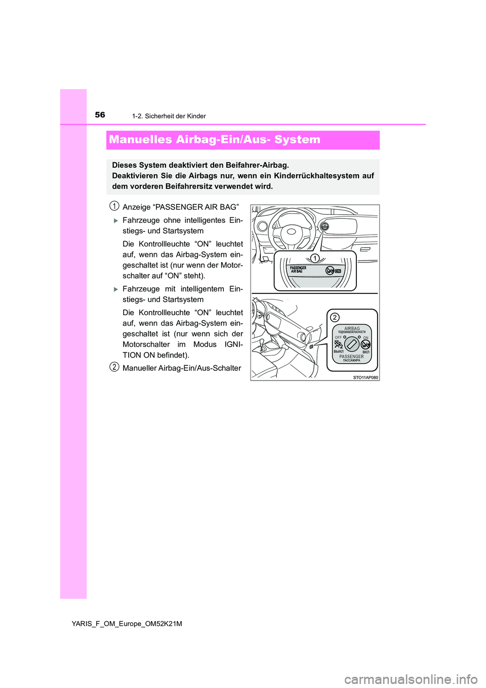 TOYOTA YARIS 2019 Betriebsanleitungen (in German) 561-2. Sicherheit der Kinder
YARIS_F_OM_Europe_OM52K21M
Manuelles Airbag-Ein/Aus- System
Anzeige “PASSENGER AIR BAG”
Fahrzeuge ohne intelligentes Ein-
stiegs- und Startsystem
Die Kontrollleuc TOYOTA YARIS 2019 Betriebsanleitungen (in German) 561-2. Sicherheit der Kinder
YARIS_F_OM_Europe_OM52K21M
Manuelles Airbag-Ein/Aus- System
Anzeige “PASSENGER AIR BAG”
Fahrzeuge ohne intelligentes Ein-
stiegs- und Startsystem
Die Kontrollleuc
