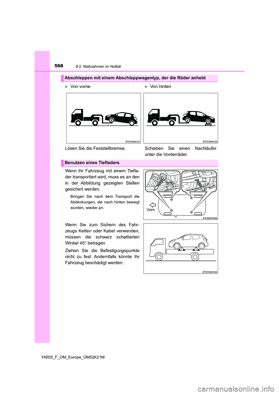TOYOTA YARIS 2019 Betriebsanleitungen (in German) 5688-2. Maßnahmen im Notfall
YARIS_F_OM_Europe_OM52K21M
Wenn Ihr Fahrzeug mit einem Tiefla-
der transportiert wird, muss es an den
in der Abbildung gezeigten Stellen
gesichert werden.
Bringen Sie TOYOTA YARIS 2019 Betriebsanleitungen (in German) 5688-2. Maßnahmen im Notfall
YARIS_F_OM_Europe_OM52K21M
Wenn Ihr Fahrzeug mit einem Tiefla-
der transportiert wird, muss es an den
in der Abbildung gezeigten Stellen
gesichert werden.
Bringen Sie