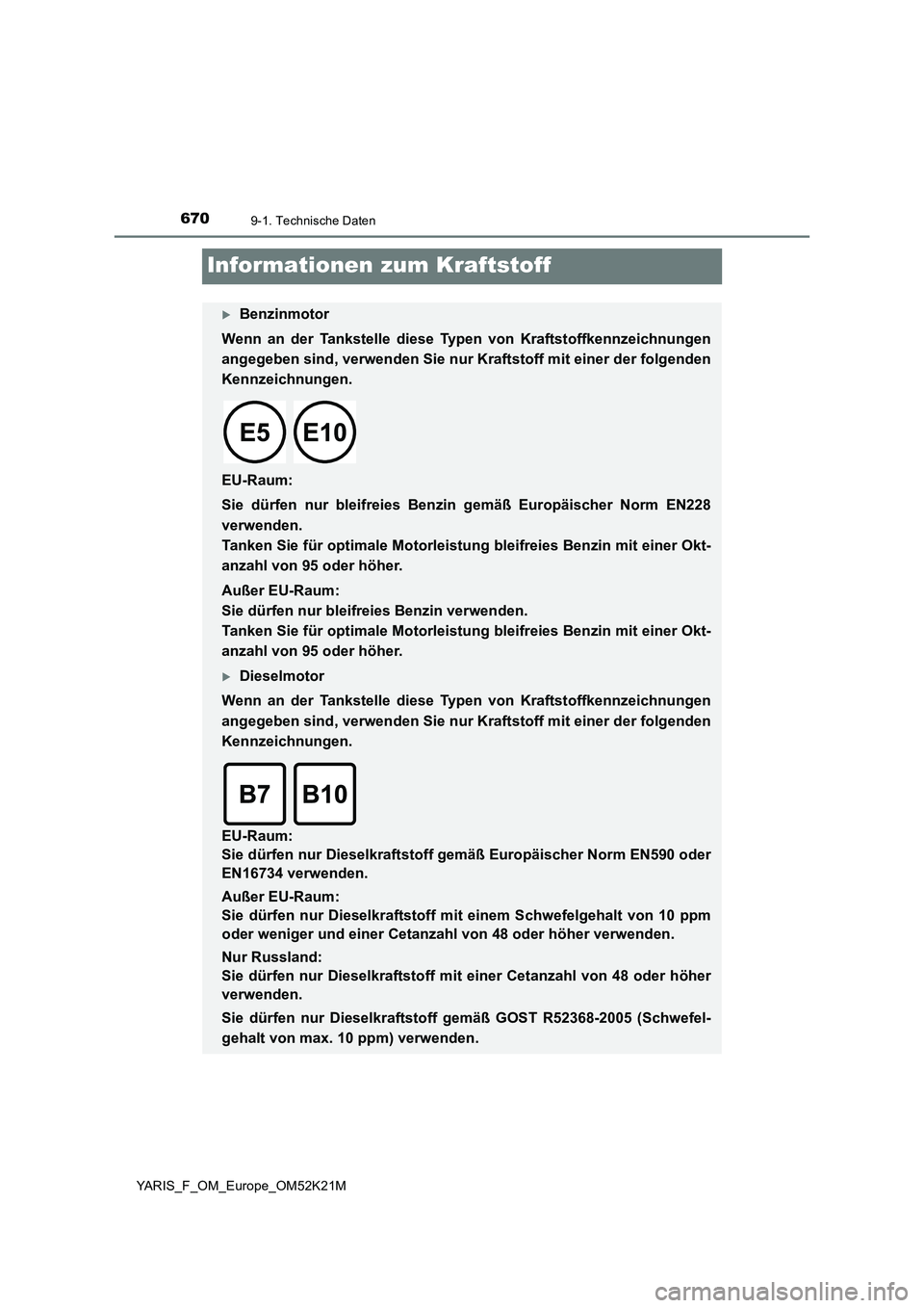 TOYOTA YARIS 2019 Betriebsanleitungen (in German) 6709-1. Technische Daten
YARIS_F_OM_Europe_OM52K21M
Informationen zum Kraftstoff
Benzinmotor
Wenn an der Tankstelle diese Type n von Kraftstoffkennzeichnungen
angegeben sind, verwenden Sie nur Kr TOYOTA YARIS 2019 Betriebsanleitungen (in German) 6709-1. Technische Daten
YARIS_F_OM_Europe_OM52K21M
Informationen zum Kraftstoff
Benzinmotor
Wenn an der Tankstelle diese Type n von Kraftstoffkennzeichnungen
angegeben sind, verwenden Sie nur Kr