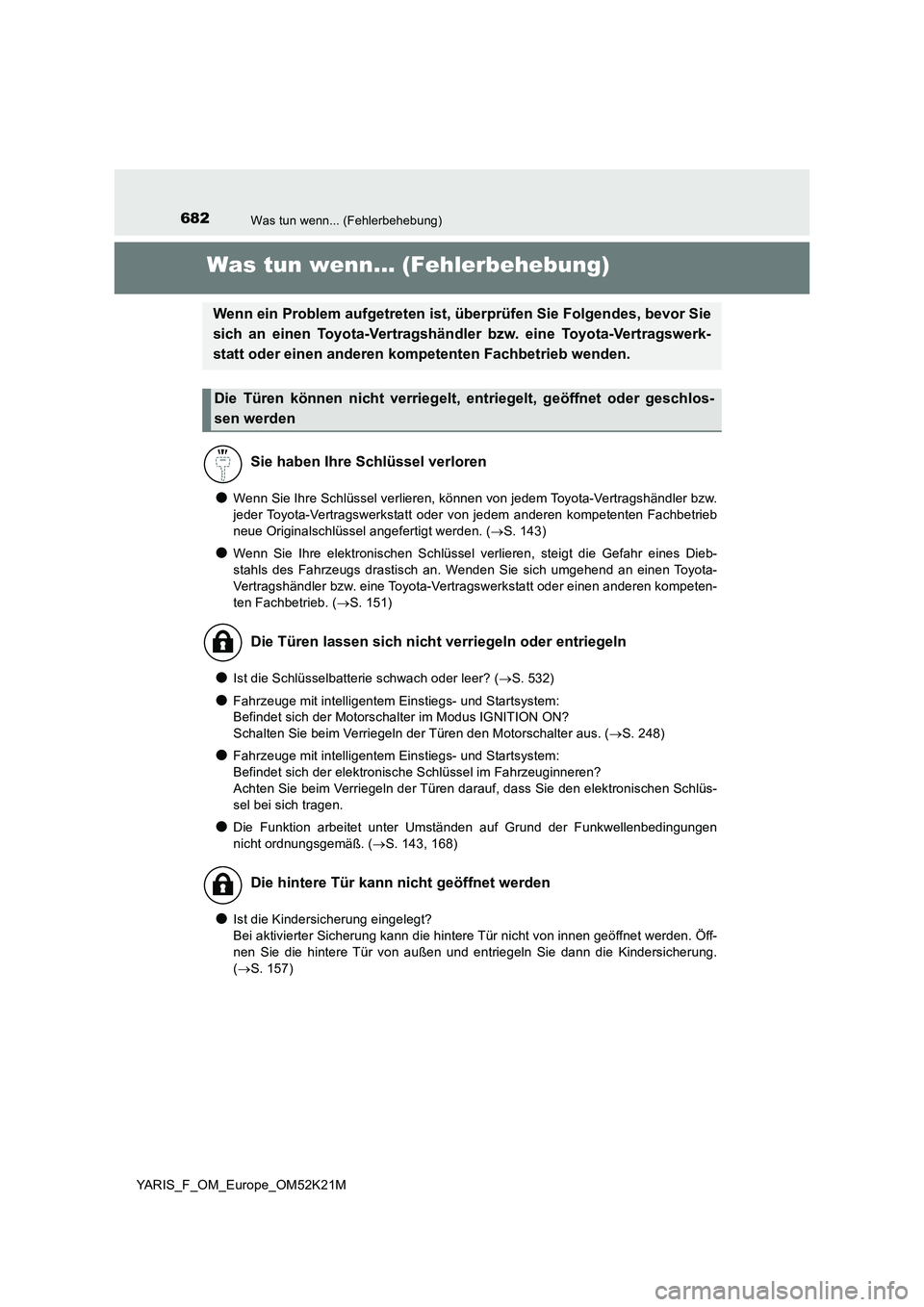 TOYOTA YARIS 2019 Betriebsanleitungen (in German) 682Was tun wenn... (Fehlerbehebung)
YARIS_F_OM_Europe_OM52K21M
Was tun wenn... (Fehlerbehebung)
●Wenn Sie Ihre Schlüssel verlieren, können von jedem Toyota-Vertragshändler bzw.
jeder Toyota-Vert TOYOTA YARIS 2019 Betriebsanleitungen (in German) 682Was tun wenn... (Fehlerbehebung)
YARIS_F_OM_Europe_OM52K21M
Was tun wenn... (Fehlerbehebung)
●Wenn Sie Ihre Schlüssel verlieren, können von jedem Toyota-Vertragshändler bzw.
jeder Toyota-Vert