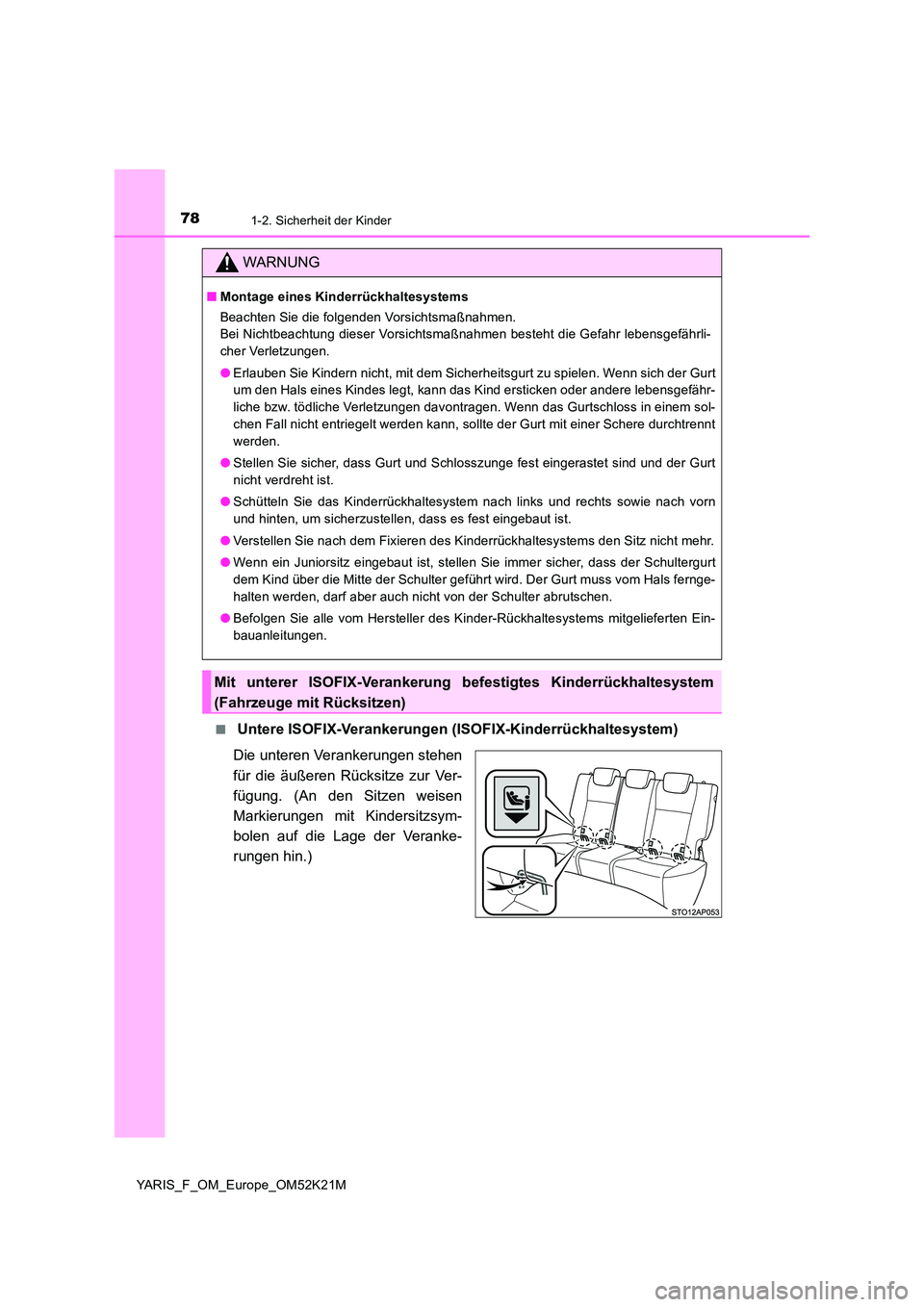 TOYOTA YARIS 2019 Betriebsanleitungen (in German) 781-2. Sicherheit der Kinder
YARIS_F_OM_Europe_OM52K21M
■ Untere ISOFIX-Verankerungen (ISOFIX-Kinderrückhaltesystem)
Die unteren Verankerungen stehen
für die äußeren Rücksitze zur Ver-
füg TOYOTA YARIS 2019 Betriebsanleitungen (in German) 781-2. Sicherheit der Kinder
YARIS_F_OM_Europe_OM52K21M
■ Untere ISOFIX-Verankerungen (ISOFIX-Kinderrückhaltesystem)
Die unteren Verankerungen stehen
für die äußeren Rücksitze zur Ver-
füg