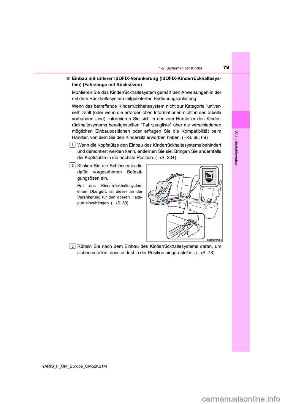 TOYOTA YARIS 2019 Betriebsanleitungen (in German) 791-2. Sicherheit der Kinder
1
Sicherheitshinweise
YARIS_F_OM_Europe_OM52K21M
■Einbau mit unterer ISOFIX-Verankerung (ISOFIX-Kinderrückhaltesys-
tem) (Fahrzeuge mit Rücksitzen)
Montieren Sie da TOYOTA YARIS 2019 Betriebsanleitungen (in German) 791-2. Sicherheit der Kinder
1
Sicherheitshinweise
YARIS_F_OM_Europe_OM52K21M
■Einbau mit unterer ISOFIX-Verankerung (ISOFIX-Kinderrückhaltesys-
tem) (Fahrzeuge mit Rücksitzen)
Montieren Sie da