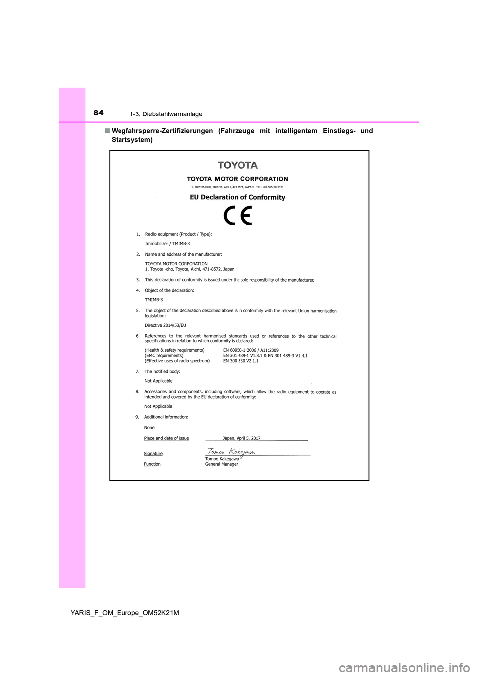 TOYOTA YARIS 2019  Betriebsanleitungen (in German) 841-3. Diebstahlwarnanlage
YARIS_F_OM_Europe_OM52K21M 
■ Wegfahrsperre-Zertifizierungen (Fahrzeuge mit intelligentem Einstiegs- und 
Startsystem) 