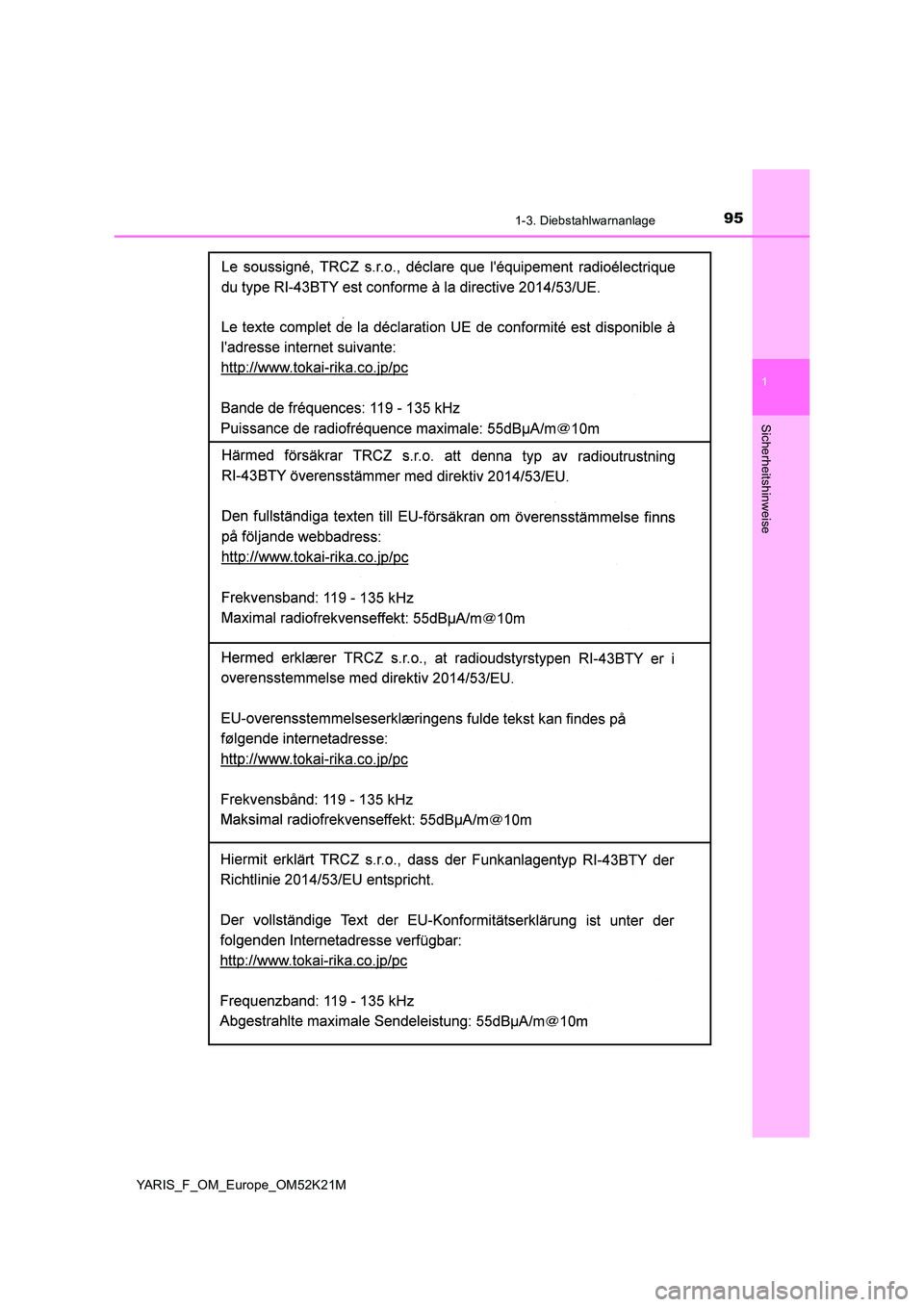 TOYOTA YARIS 2019 Betriebsanleitungen (in German) 951-3. Diebstahlwarnanlage
1
Sicherheitshinweise
YARIS_F_OM_Europe_OM52K21M TOYOTA YARIS 2019 Betriebsanleitungen (in German) 951-3. Diebstahlwarnanlage
1
Sicherheitshinweise
YARIS_F_OM_Europe_OM52K21M