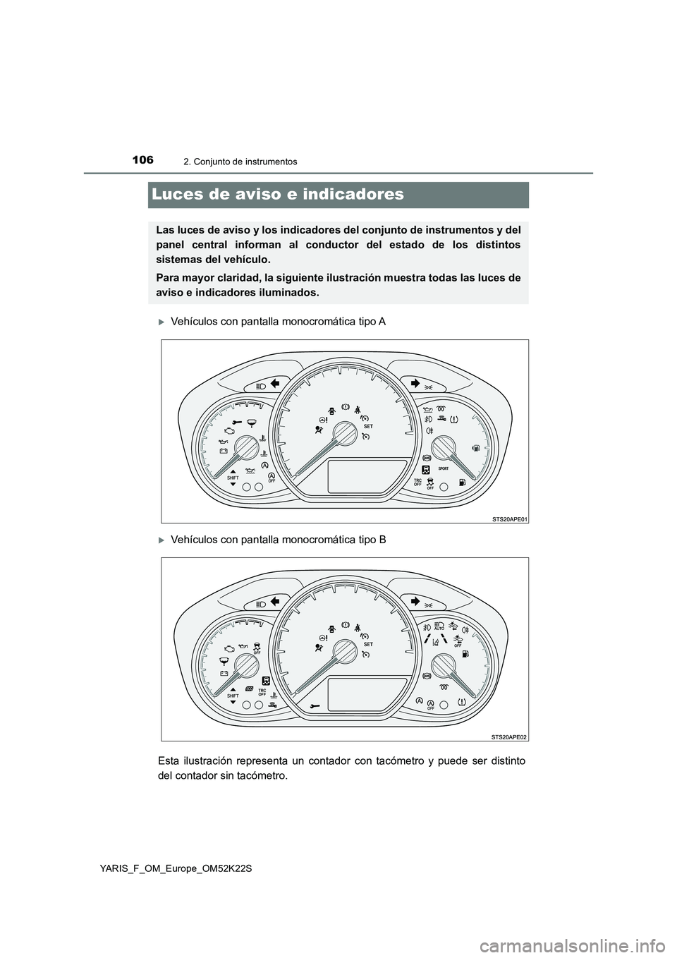 TOYOTA YARIS 2019 Manuale de Empleo (in Spanish) 1062. Conjunto de instrumentos
YARIS_F_OM_Europe_OM52K22S
Luces de aviso e indicadores
Vehículos con pantalla monocromática tipo A
Vehículos con pantalla monocromática tipo B
Esta ilustraci TOYOTA YARIS 2019 Manuale de Empleo (in Spanish) 1062. Conjunto de instrumentos
YARIS_F_OM_Europe_OM52K22S
Luces de aviso e indicadores
Vehículos con pantalla monocromática tipo A
Vehículos con pantalla monocromática tipo B
Esta ilustraci