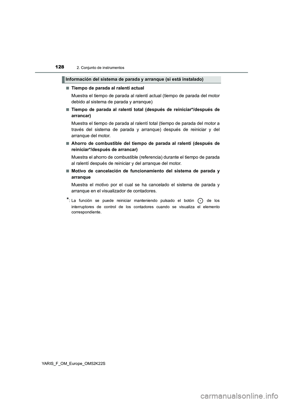 TOYOTA YARIS 2019 Manuale de Empleo (in Spanish) 1282. Conjunto de instrumentos
YARIS_F_OM_Europe_OM52K22S■
Tiempo de parada al ralentí actual
Muestra el tiempo de parada al ralentí actual (tiempo de parada del motor
debido al sistema de parada TOYOTA YARIS 2019 Manuale de Empleo (in Spanish) 1282. Conjunto de instrumentos
YARIS_F_OM_Europe_OM52K22S■
Tiempo de parada al ralentí actual
Muestra el tiempo de parada al ralentí actual (tiempo de parada del motor
debido al sistema de parada