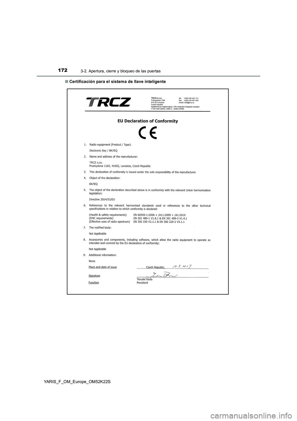 TOYOTA YARIS 2019 Manuale de Empleo (in Spanish) 1723-2. Apertura, cierre y bloqueo de las puertas
YARIS_F_OM_Europe_OM52K22S■Certificación para el sistema de llave inteligente TOYOTA YARIS 2019 Manuale de Empleo (in Spanish) 1723-2. Apertura, cierre y bloqueo de las puertas
YARIS_F_OM_Europe_OM52K22S■Certificación para el sistema de llave inteligente