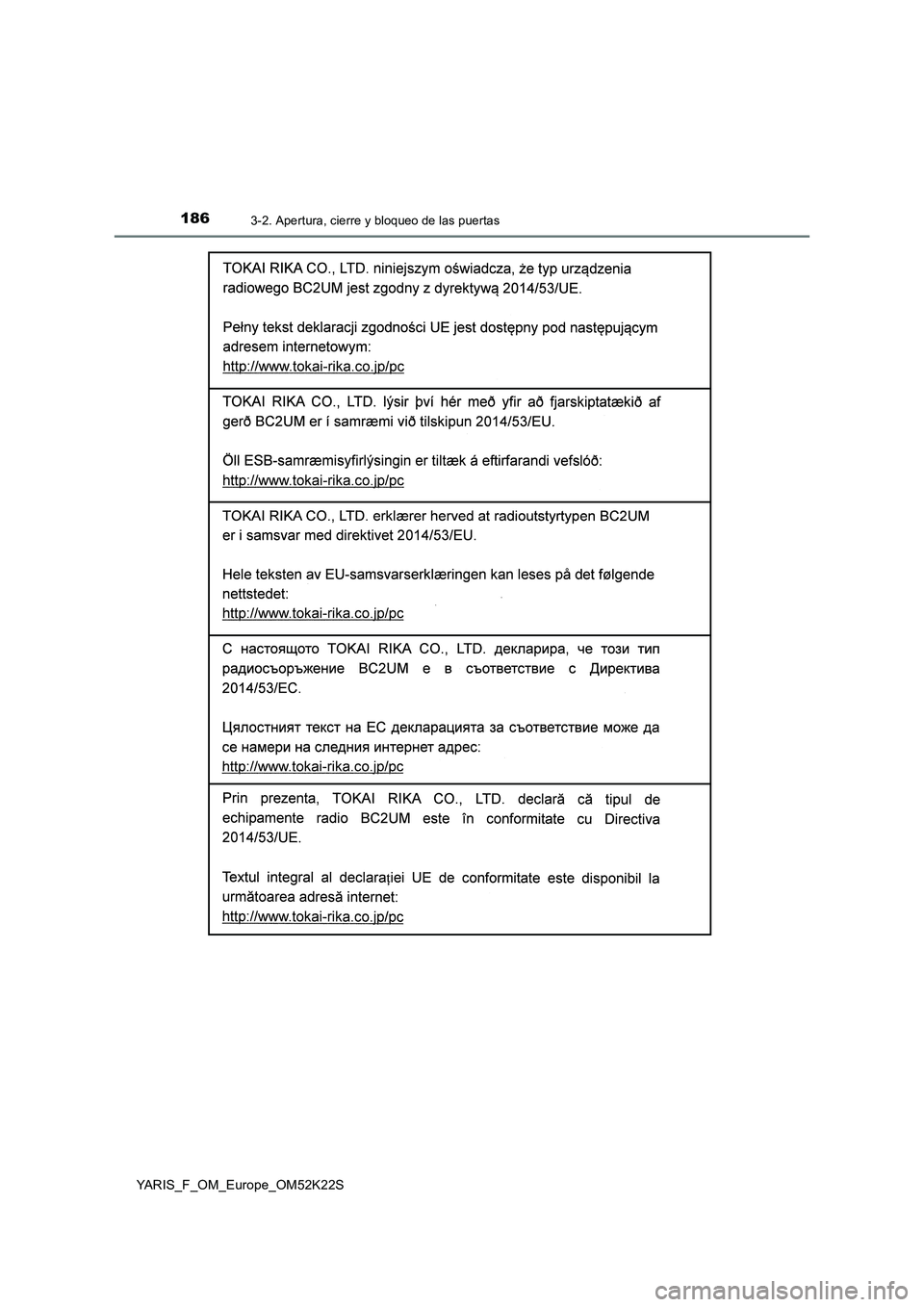 TOYOTA YARIS 2019 Manuale de Empleo (in Spanish) 1863-2. Apertura, cierre y bloqueo de las puertas
YARIS_F_OM_Europe_OM52K22S TOYOTA YARIS 2019 Manuale de Empleo (in Spanish) 1863-2. Apertura, cierre y bloqueo de las puertas
YARIS_F_OM_Europe_OM52K22S