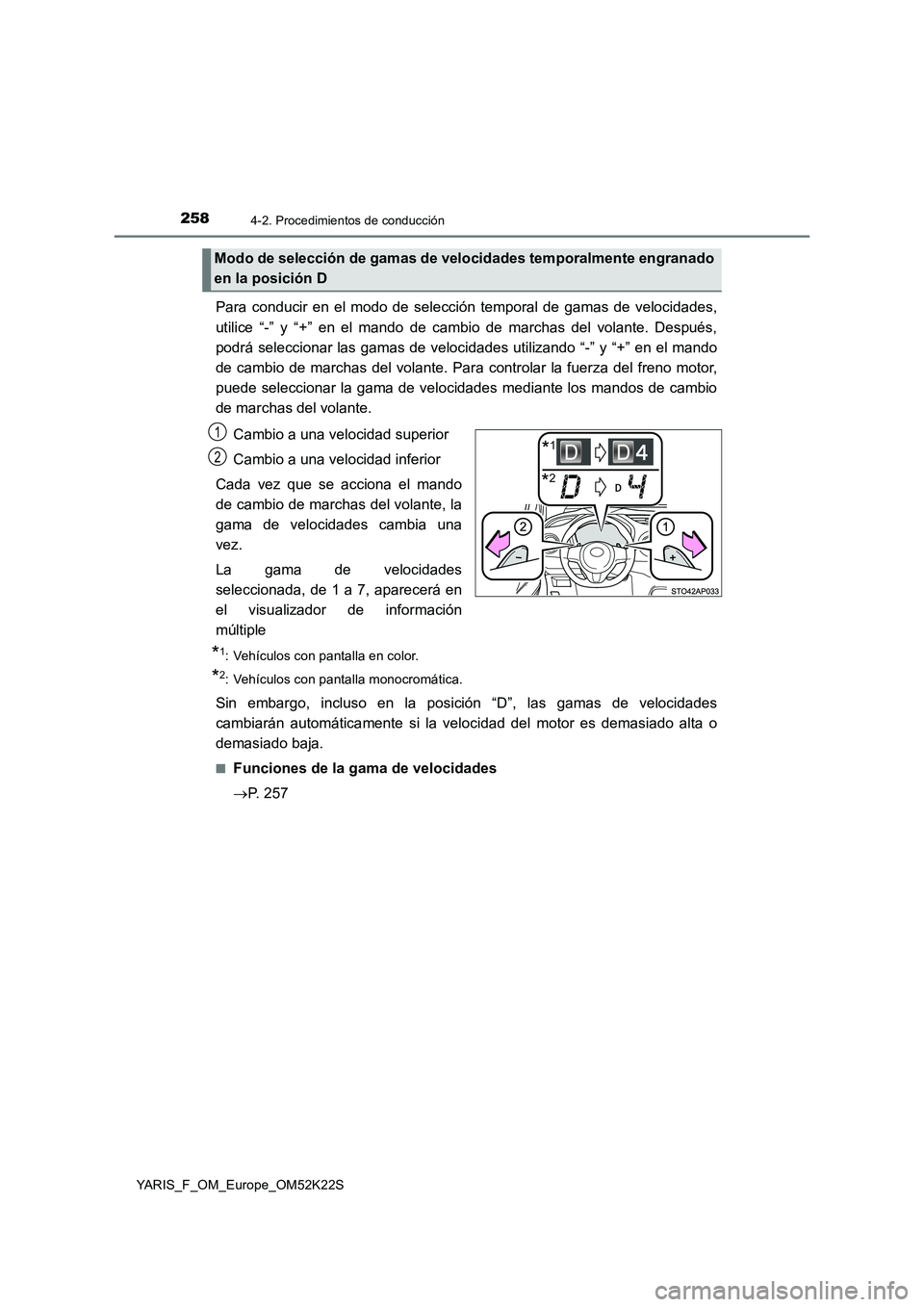 TOYOTA YARIS 2019 Manuale de Empleo (in Spanish) 2584-2. Procedimientos de conducción
YARIS_F_OM_Europe_OM52K22S
Para conducir en el modo de selección temporal de gamas de velocidades,
utilice “-” y “+” en el mando de cambio de marchas del TOYOTA YARIS 2019 Manuale de Empleo (in Spanish) 2584-2. Procedimientos de conducción
YARIS_F_OM_Europe_OM52K22S
Para conducir en el modo de selección temporal de gamas de velocidades,
utilice “-” y “+” en el mando de cambio de marchas del