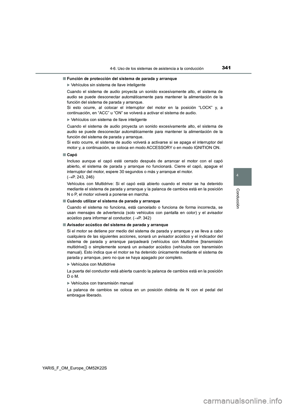 TOYOTA YARIS 2019 Manuale de Empleo (in Spanish) 3414-6. Uso de los sistemas de asistencia a la conducción
4
Conducción
YARIS_F_OM_Europe_OM52K22S■Función de protección del sistema de parada y arranque
Vehículos sin sistema de llave inteli TOYOTA YARIS 2019 Manuale de Empleo (in Spanish) 3414-6. Uso de los sistemas de asistencia a la conducción
4
Conducción
YARIS_F_OM_Europe_OM52K22S■Función de protección del sistema de parada y arranque
Vehículos sin sistema de llave inteli