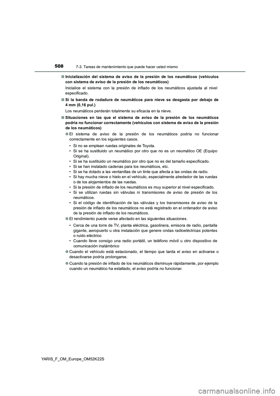 TOYOTA YARIS 2019 Manuale de Empleo (in Spanish) 5087-3. Tareas de mantenimiento que puede hacer usted mismo
YARIS_F_OM_Europe_OM52K22S■Inicialización del sistema de aviso de la presión de los neumáticos (vehículos
con sistema de aviso de la p TOYOTA YARIS 2019 Manuale de Empleo (in Spanish) 5087-3. Tareas de mantenimiento que puede hacer usted mismo
YARIS_F_OM_Europe_OM52K22S■Inicialización del sistema de aviso de la presión de los neumáticos (vehículos
con sistema de aviso de la p