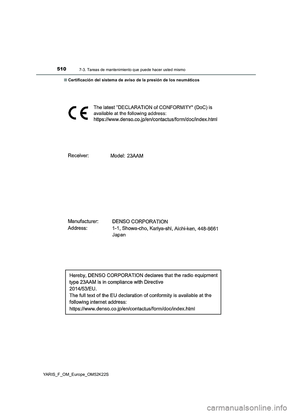 TOYOTA YARIS 2019 Manuale de Empleo (in Spanish) 5107-3. Tareas de mantenimiento que puede hacer usted mismo
YARIS_F_OM_Europe_OM52K22S■Certificación del sistema de aviso de la presión de los neumáticos TOYOTA YARIS 2019 Manuale de Empleo (in Spanish) 5107-3. Tareas de mantenimiento que puede hacer usted mismo
YARIS_F_OM_Europe_OM52K22S■Certificación del sistema de aviso de la presión de los neumáticos