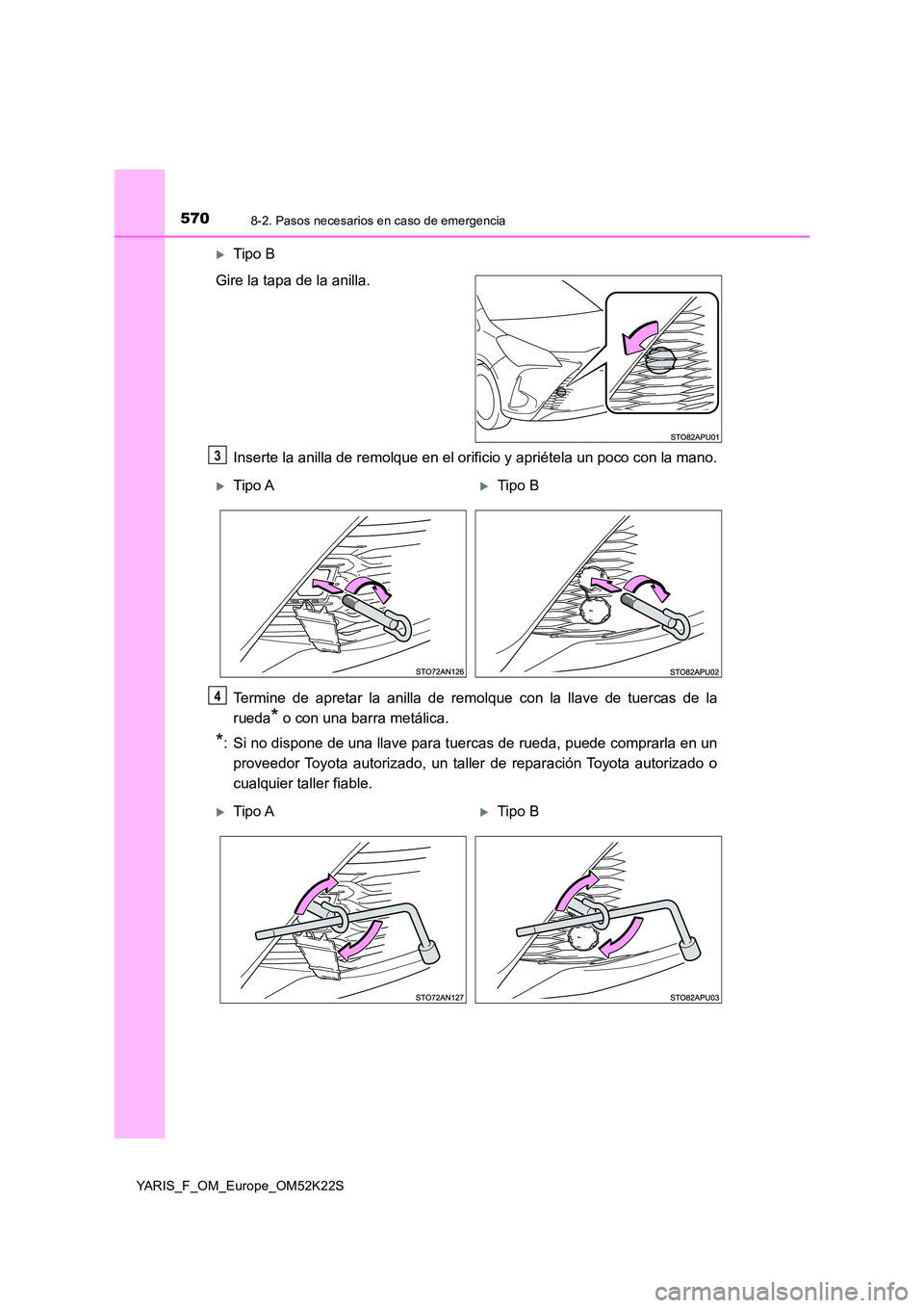 TOYOTA YARIS 2019 Manuale de Empleo (in Spanish) 5708-2. Pasos necesarios en caso de emergencia
YARIS_F_OM_Europe_OM52K22S
Tipo B
Gire la tapa de la anilla.
Inserte la anilla de remolque en el orificio y apriétela un poco con la mano.
Termine TOYOTA YARIS 2019 Manuale de Empleo (in Spanish) 5708-2. Pasos necesarios en caso de emergencia
YARIS_F_OM_Europe_OM52K22S
Tipo B
Gire la tapa de la anilla.
Inserte la anilla de remolque en el orificio y apriétela un poco con la mano.
Termine
