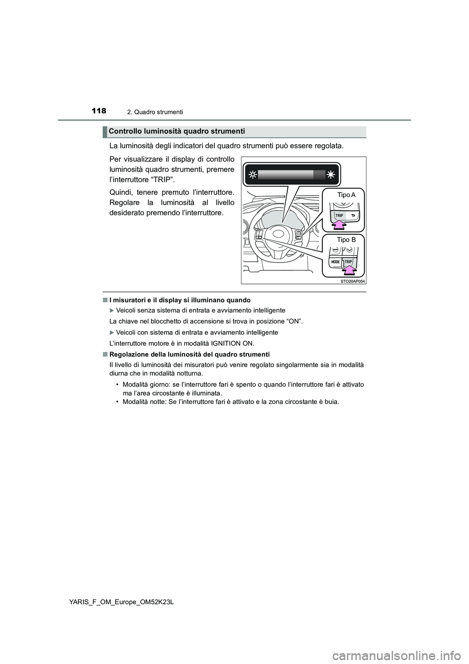 TOYOTA YARIS 2019 Manuale duso (in Italian) 1182. Quadro strumenti
YARIS_F_OM_Europe_OM52K23L
La luminosità degli indicatori del quadro strumenti può essere regolata.
Per visualizzare il display di controllo
luminosità quadro strumenti, pr TOYOTA YARIS 2019 Manuale duso (in Italian) 1182. Quadro strumenti
YARIS_F_OM_Europe_OM52K23L
La luminosità degli indicatori del quadro strumenti può essere regolata.
Per visualizzare il display di controllo
luminosità quadro strumenti, pr