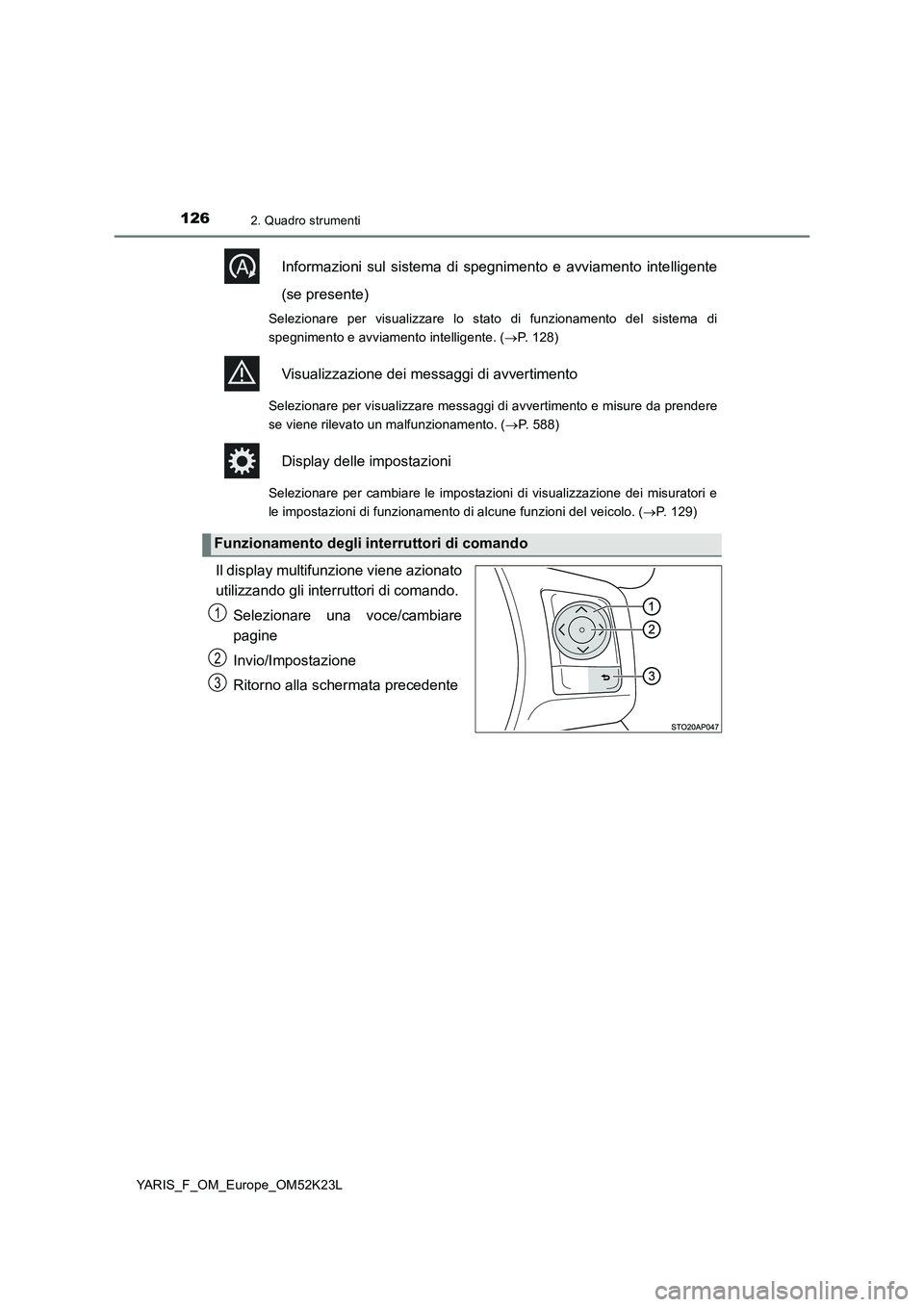 TOYOTA YARIS 2019 Manuale duso (in Italian) 1262. Quadro strumenti
YARIS_F_OM_Europe_OM52K23L
Informazioni sul sistema di spegnimento e avviamento intelligente
(se presente)
Selezionare per visualizzare lo stato di funzionamento del sistema di TOYOTA YARIS 2019 Manuale duso (in Italian) 1262. Quadro strumenti
YARIS_F_OM_Europe_OM52K23L
Informazioni sul sistema di spegnimento e avviamento intelligente
(se presente)
Selezionare per visualizzare lo stato di funzionamento del sistema di
